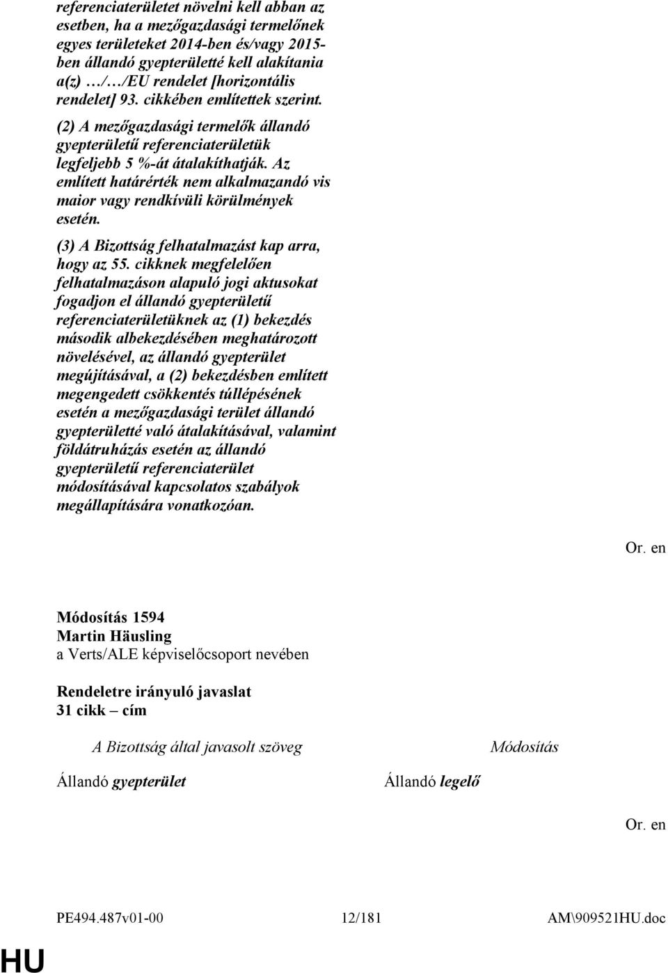 Az említett határérték nem alkalmazandó vis maior vagy rendkívüli körülmények esetén.