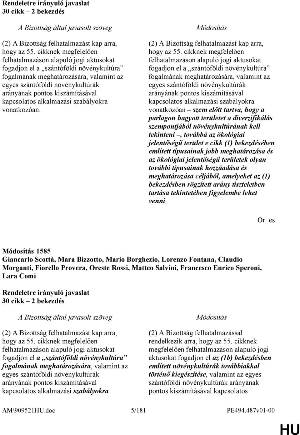 (2) A Bizottság felhatalmazást kap arra, fogadjon el a szántóföldi növénykultúra fogalmának meghatározására, valamint az egyes szántóföldi növénykultúrák arányának pontos kiszámításával kapcsolatos