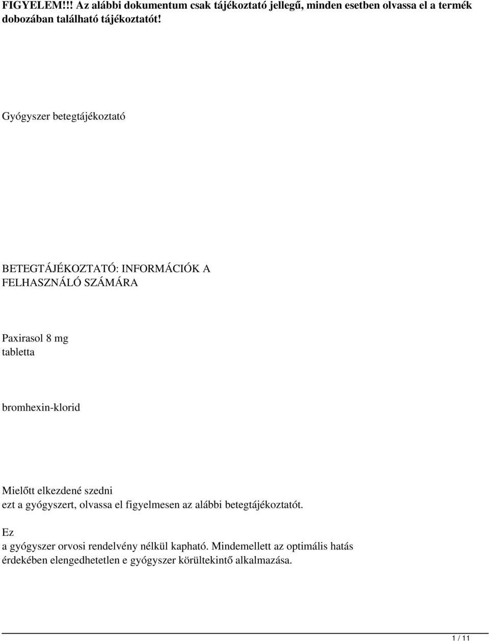 Gyógyszer betegtájékoztató BETEGTÁJÉKOZTTÓ: INFORMÁCIÓK FELHSZNÁLÓ SZÁMÁR Paxirasol 8mg tabletta bromhexin-klorid Mielőtt