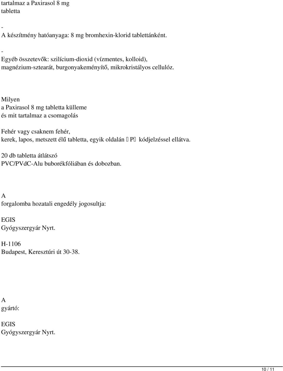 Milyen a Paxirasol 8 mg tabletta külleme és mit tartalmaz a csomagolás Fehér vagy csaknem fehér, kerek, lapos, metszett élű tabletta, egyik oldalán P