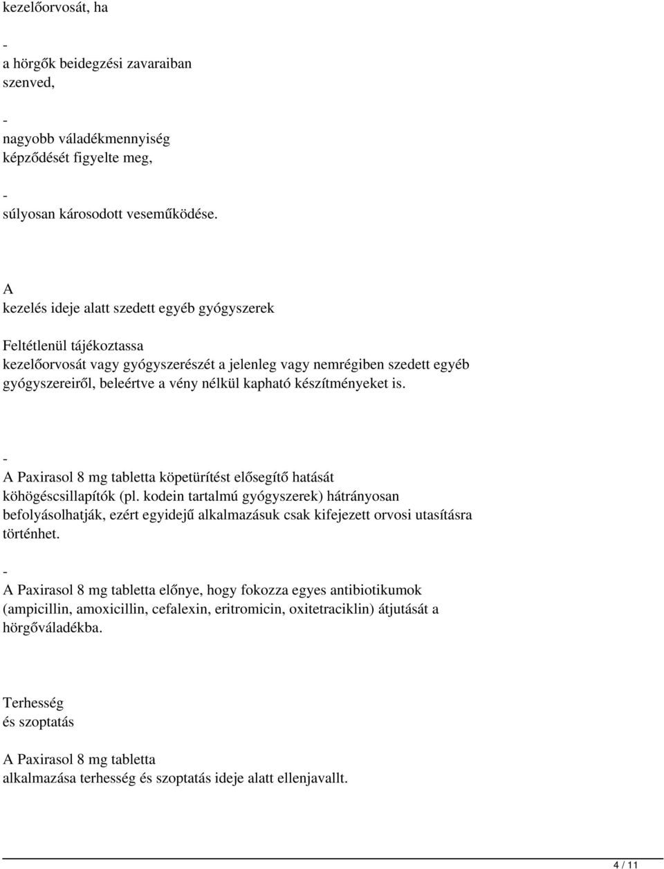 készítményeket is. - Paxirasol 8 mg tabletta köpetürítést elősegítő hatását köhögéscsillapítók (pl.