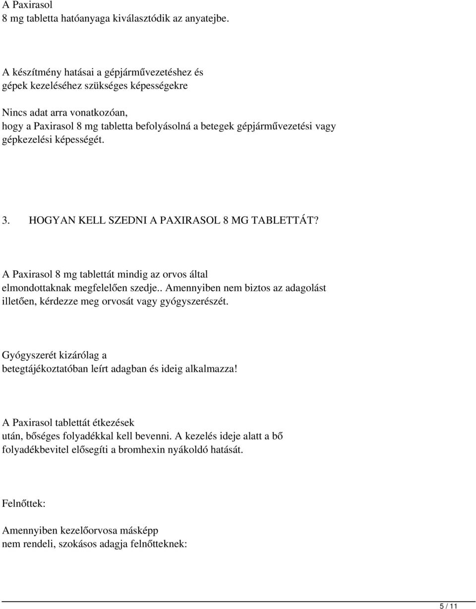 gépkezelési képességét. 3. HOGYN KELL SZEDNI PXIRSOL 8 MG TBLETTÁT? Paxirasol 8 mg tablettát mindig az orvos által elmondottaknak megfelelően szedje.