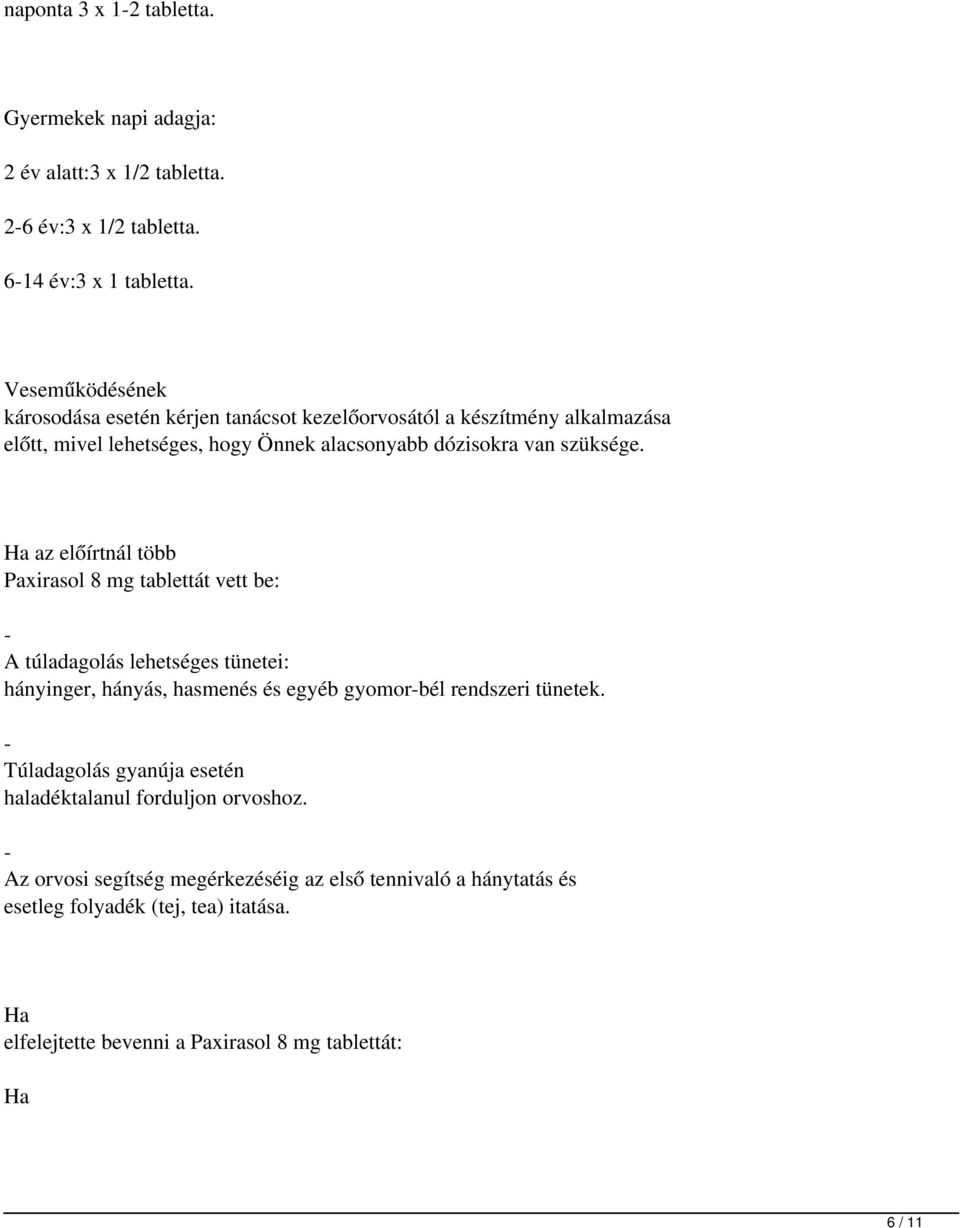 Ha az előírtnál több Paxirasol 8 mg tablettát vett be: - túladagolás lehetséges tünetei: hányinger, hányás, hasmenés és egyéb gyomor-bél rendszeri tünetek.