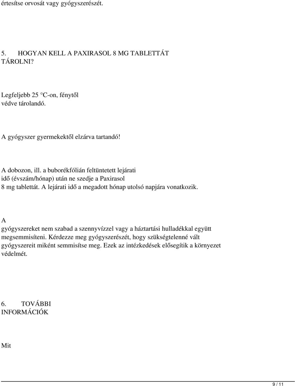 a buborékfólián feltüntetett lejárati idő (évszám/hónap) után ne szedje a Paxirasol 8 mg tablettát.