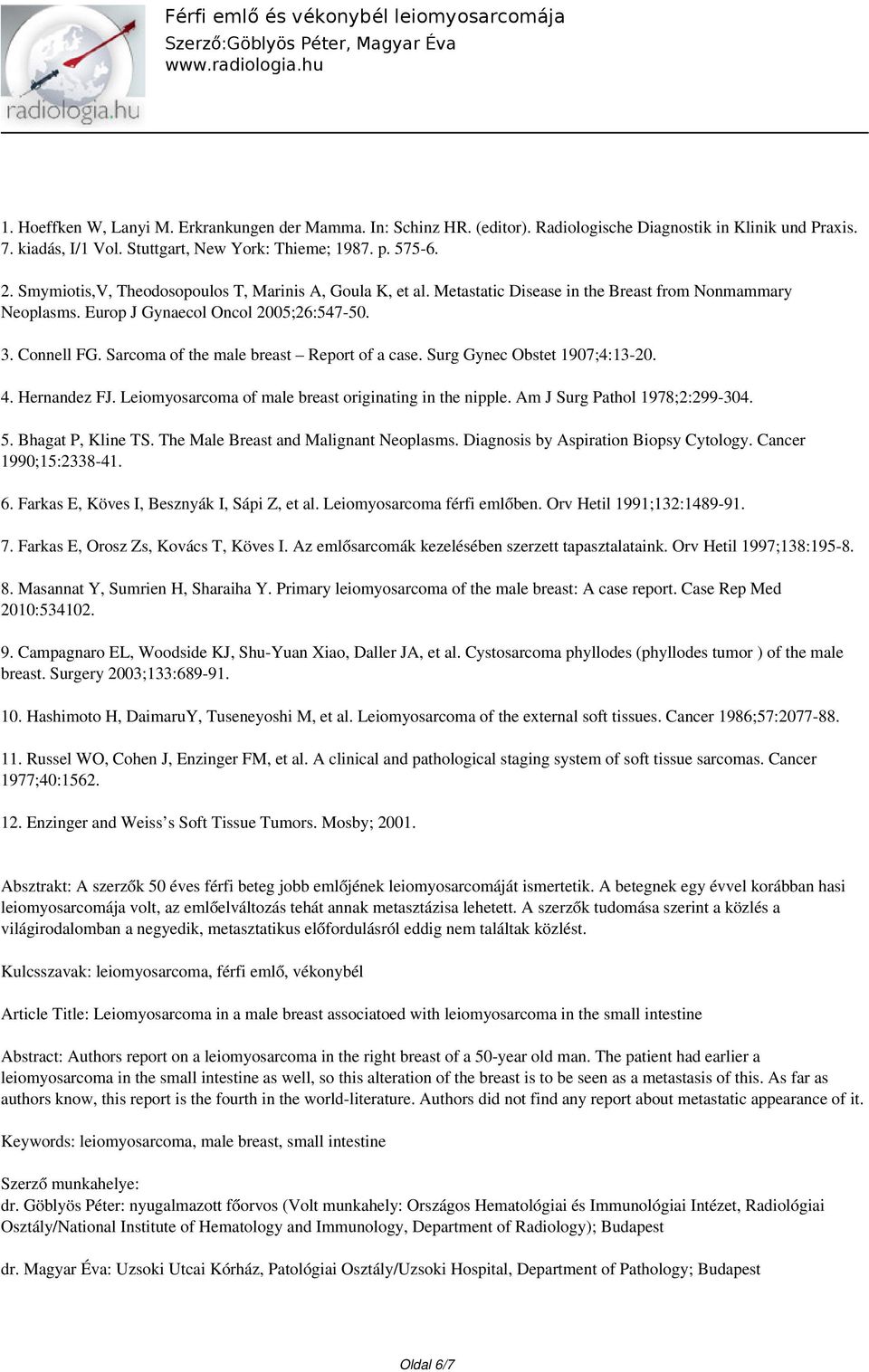 Sarcoma of the male breast Report of a case. Surg Gynec Obstet 1907;4:13-20. 4. Hernandez FJ. Leiomyosarcoma of male breast originating in the nipple. Am J Surg Pathol 1978;2:299-304. 5.