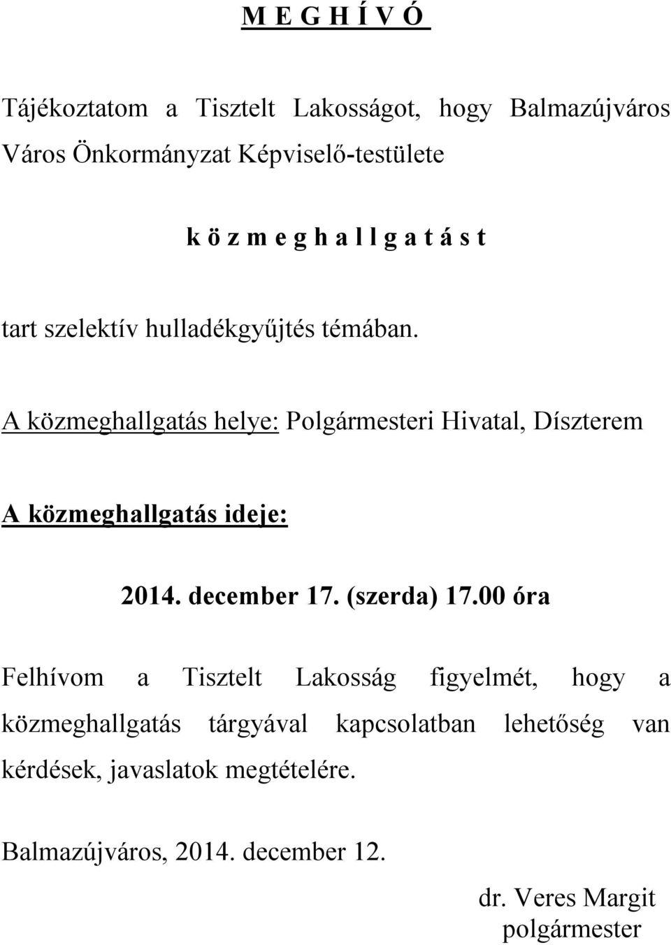 A közmeghallgatás helye: Polgármesteri Hivatal, Díszterem A közmeghallgatás ideje: 2014. december 17. (szerda) 17.