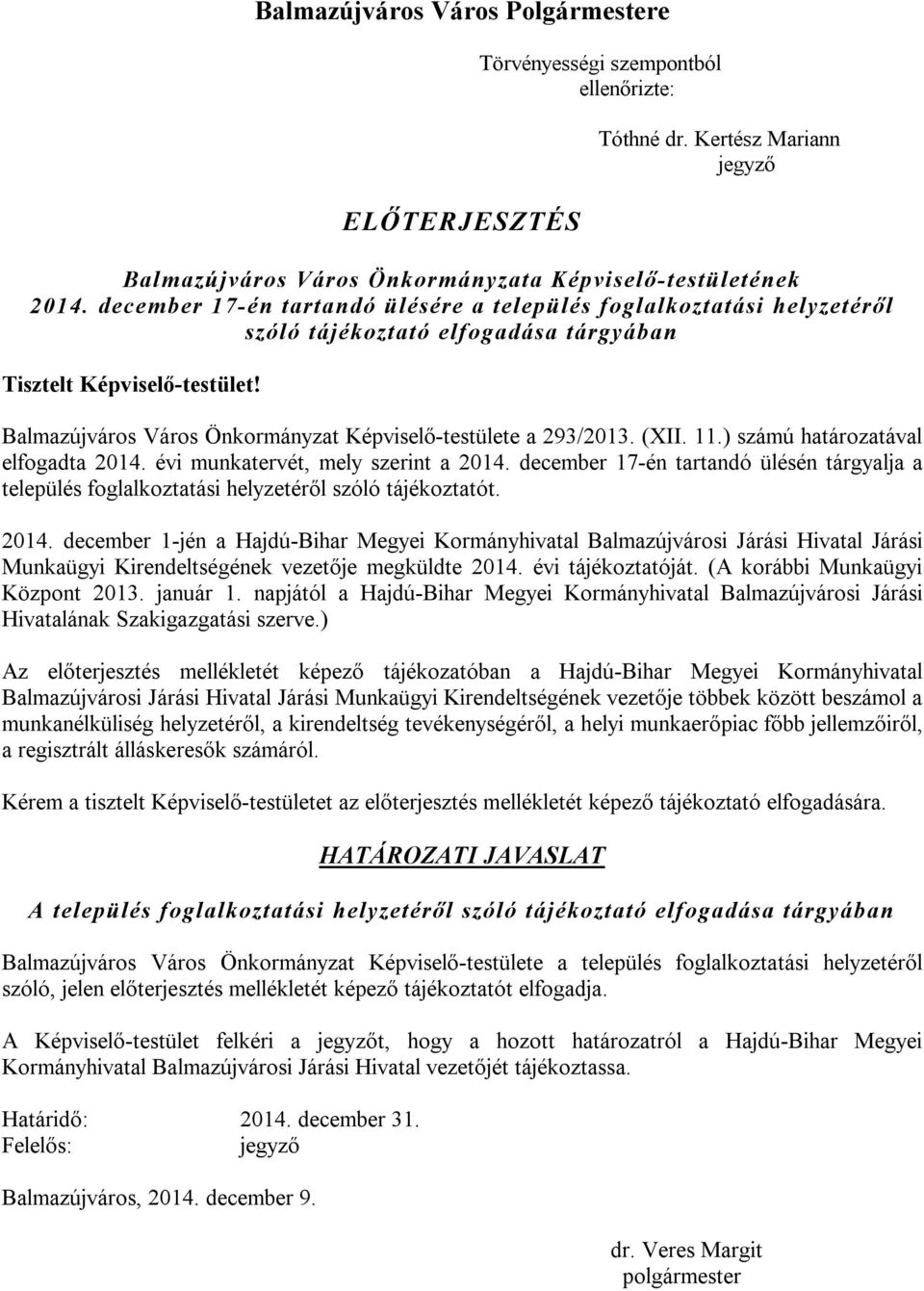 Balmazújváros Város Önkormányzat Képviselő-testülete a 293/2013. (XII. 11.) számú határozatával elfogadta 2014. évi munkatervét, mely szerint a 2014.