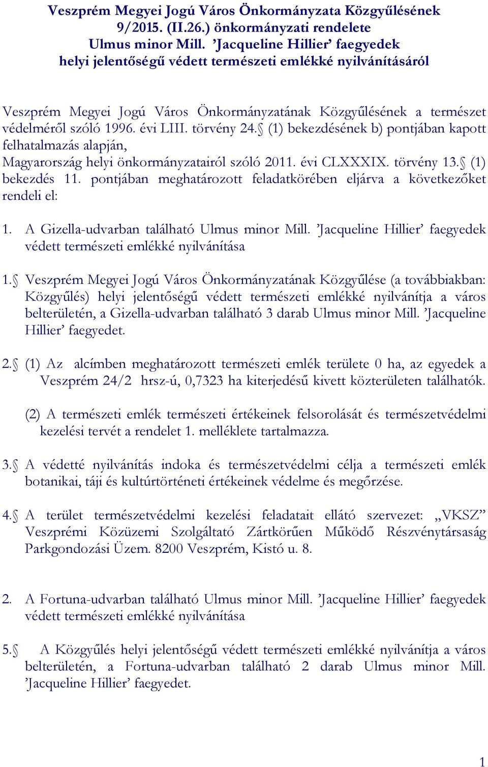 törvény 24. (1) bekezdésének b) pontjában kapott felhatalmazás alapján, Magyarország helyi önkormányzatairól szóló 2011. évi CLXXXIX. törvény 13. (1) bekezdés 11.