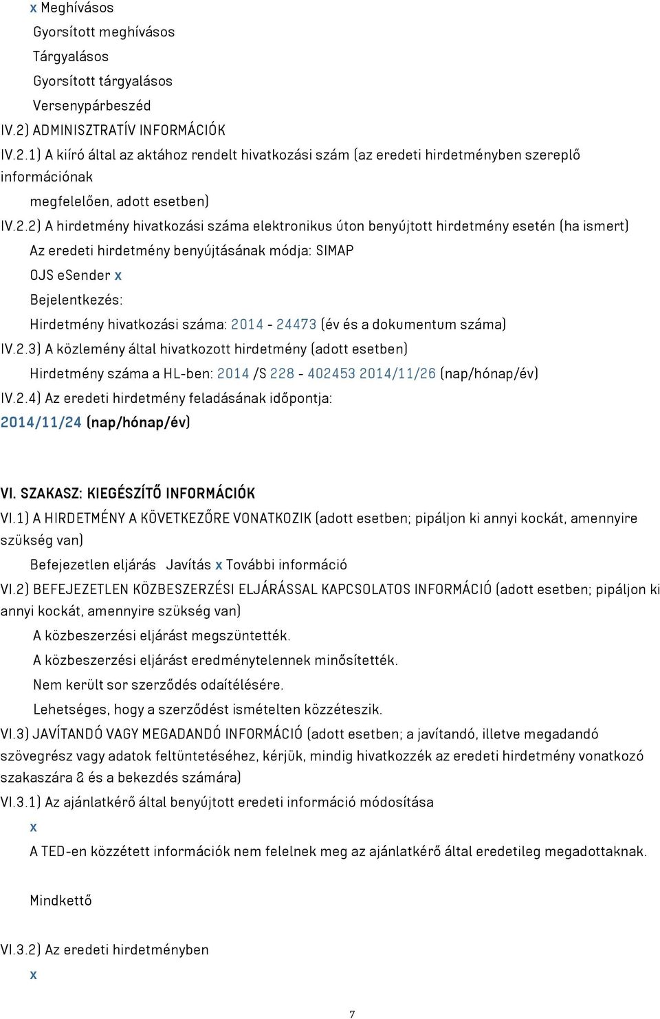 1) A kiíró által az aktához rendelt hivatkozási szám (az eredeti hirdetményben szereplő információnak megfelelően, adott esetben) IV.2.