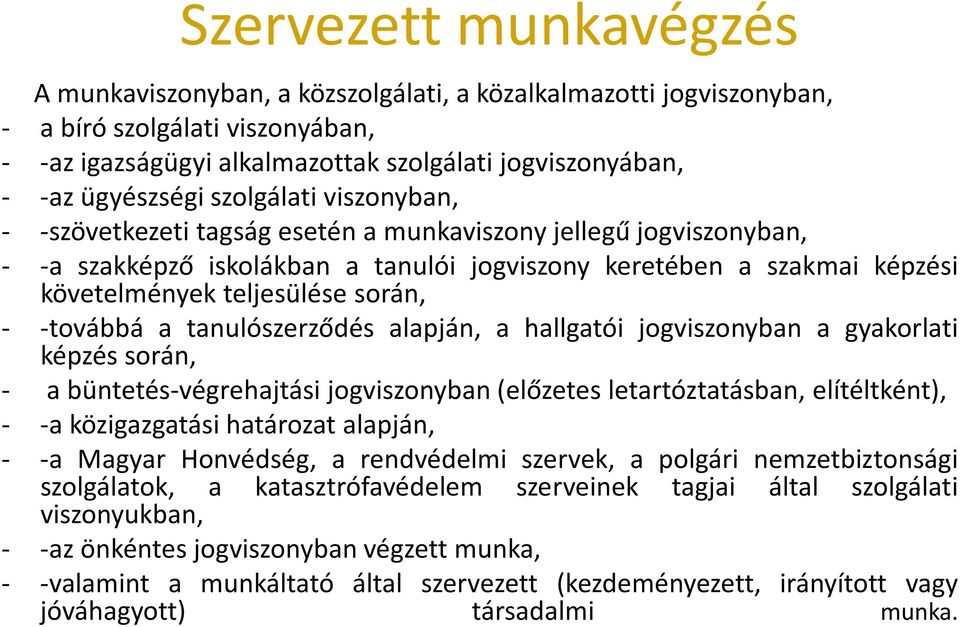 teljesülése során, - -továbbá a tanulószerződés alapján, a hallgatói jogviszonyban a gyakorlati képzés során, - a büntetés-végrehajtási jogviszonyban(előzetes letartóztatásban, elítéltként), - -a