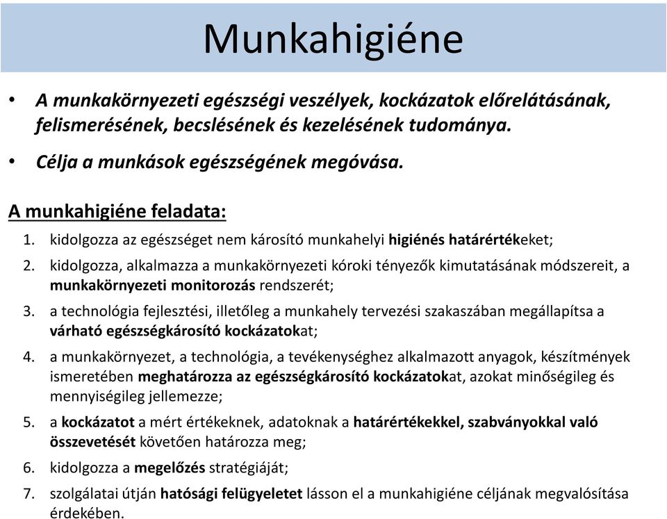 kidolgozza, alkalmazza a munkakörnyezeti kóroki tényezők kimutatásának módszereit, a munkakörnyezeti monitorozás rendszerét; 3.