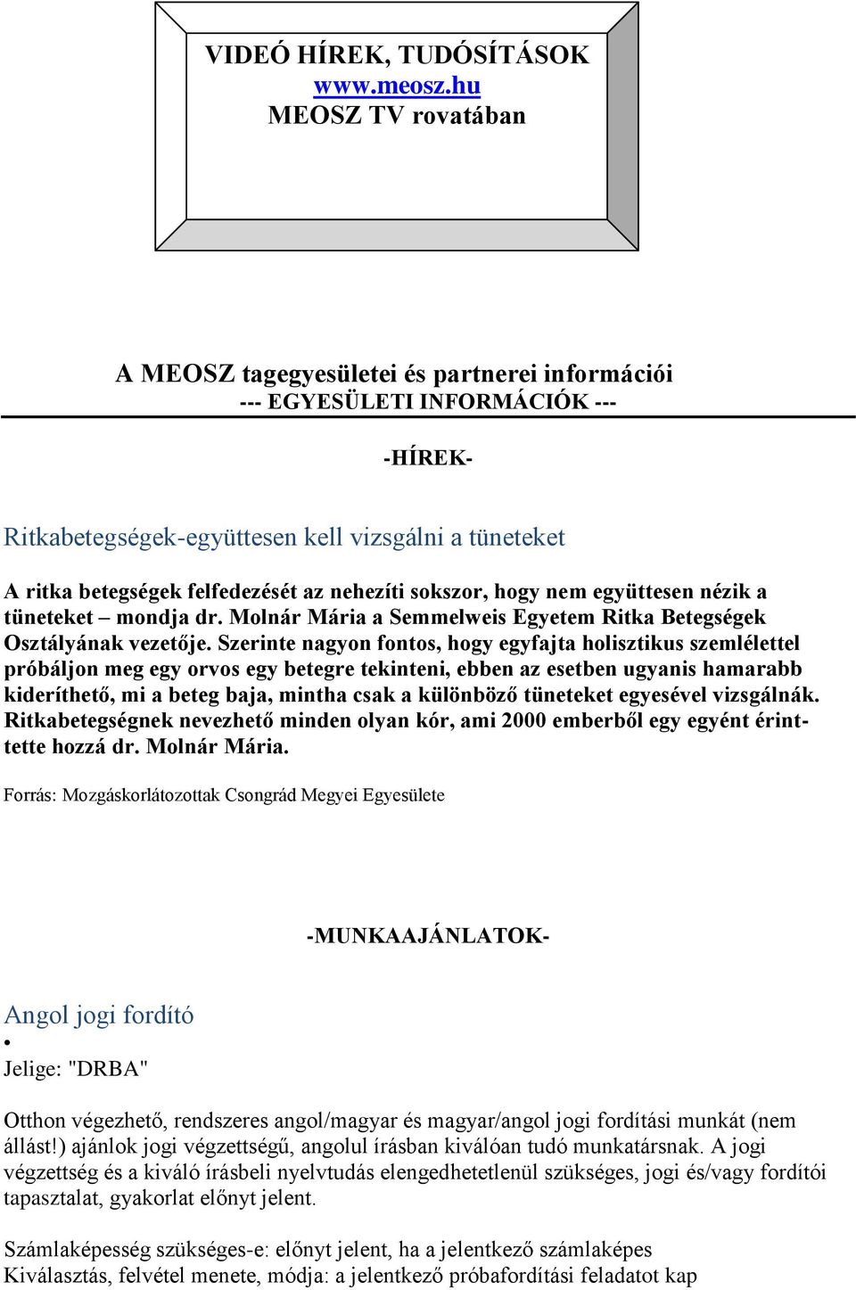 nehezíti sokszor, hogy nem együttesen nézik a tüneteket mondja dr. Molnár Mária a Semmelweis Egyetem Ritka Betegségek Osztályának vezetője.