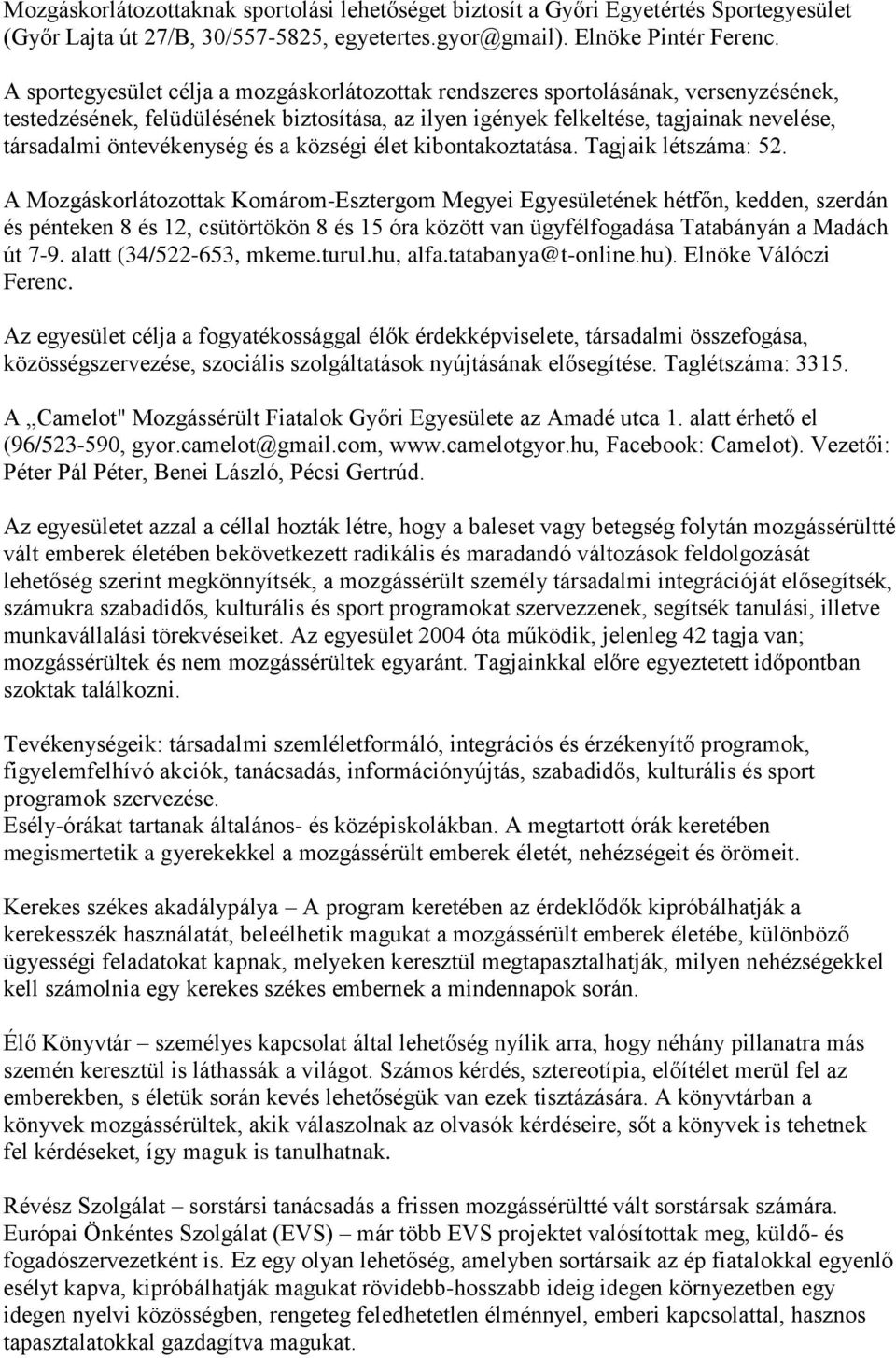 öntevékenység és a községi élet kibontakoztatása. Tagjaik létszáma: 52.