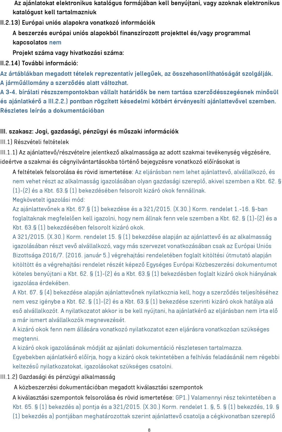 14) További információ: Az ártáblákban megadott tételek reprezentatív jellegűek, az összehasonlíthatóságát szolgálják. A járműállomány a szerződés alatt változhat. A 3-4.