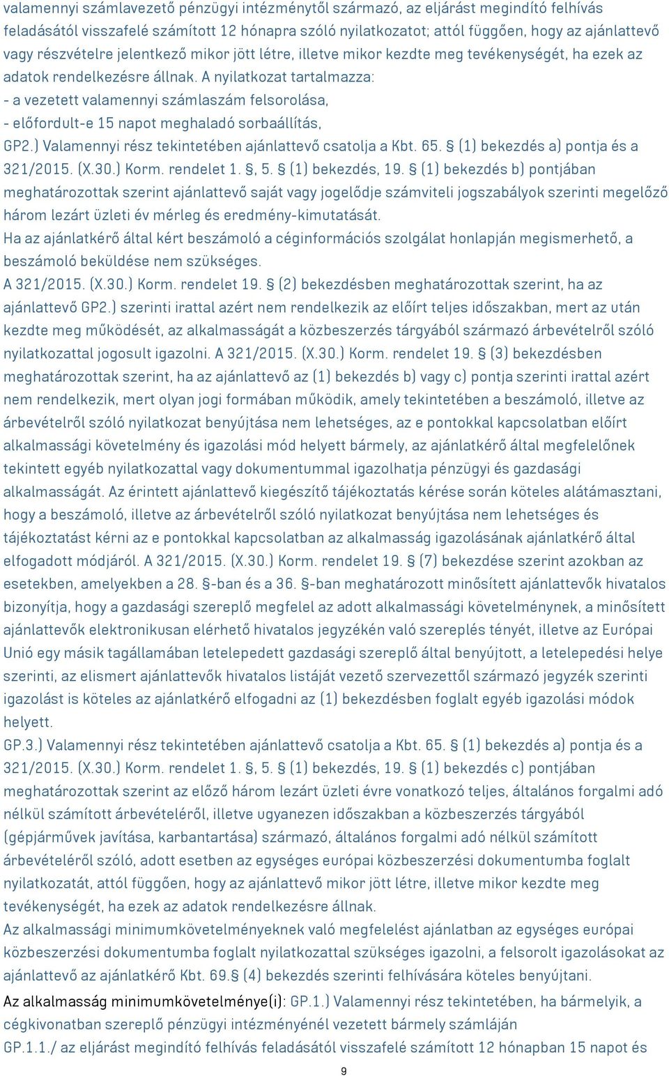 A nyilatkozat tartalmazza: - a vezetett valamennyi számlaszám felsorolása, - előfordult-e 15 napot meghaladó sorbaállítás, GP2.) Valamennyi rész tekintetében ajánlattevő csatolja a Kbt. 65.