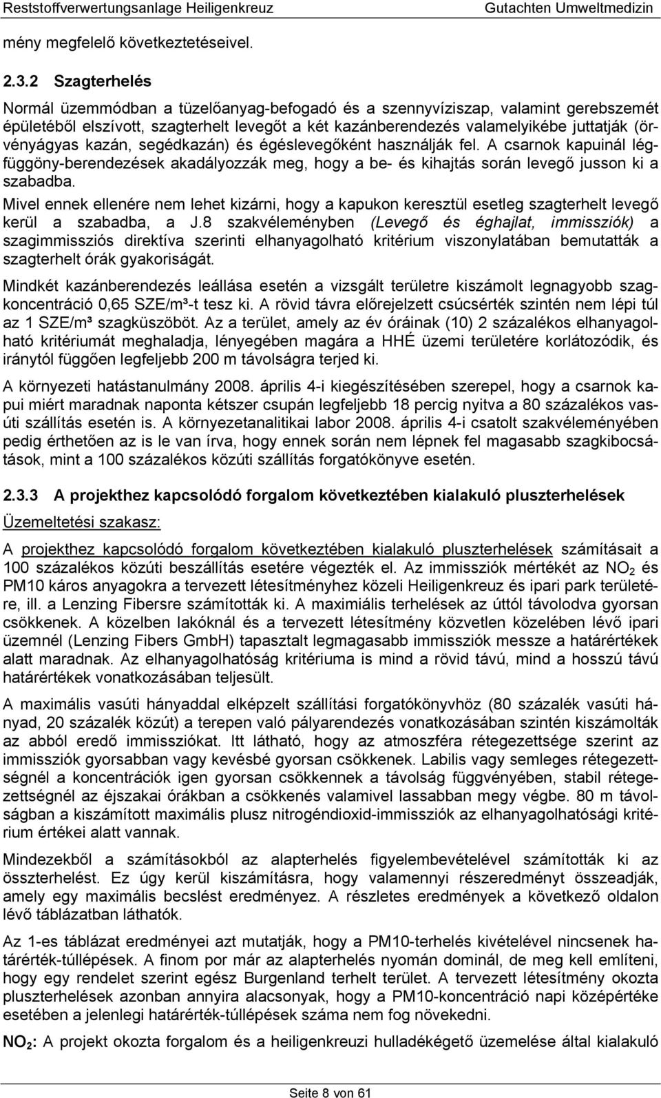 kazán, segédkazán) és égéslevegőként használják fel. A csarnok kapuinál légfüggöny-berendezések akadályozzák meg, hogy a be- és kihajtás során levegő jusson ki a szabadba.