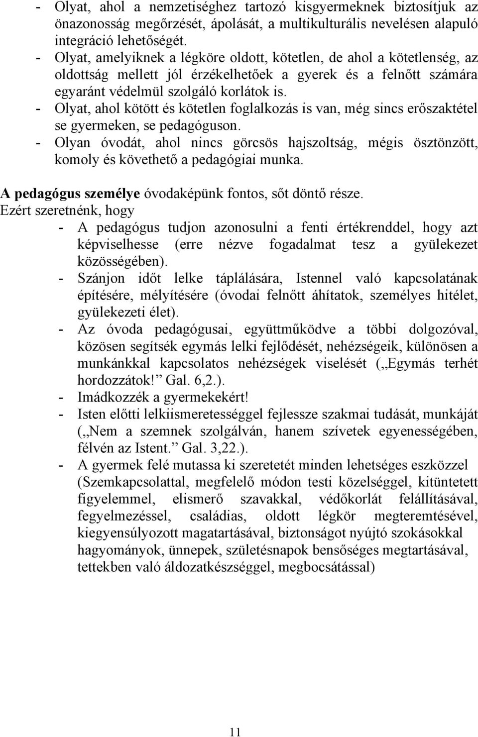 - Olyat, ahol kötött és kötetlen foglalkozás is van, még sincs erőszaktétel se gyermeken, se pedagóguson.