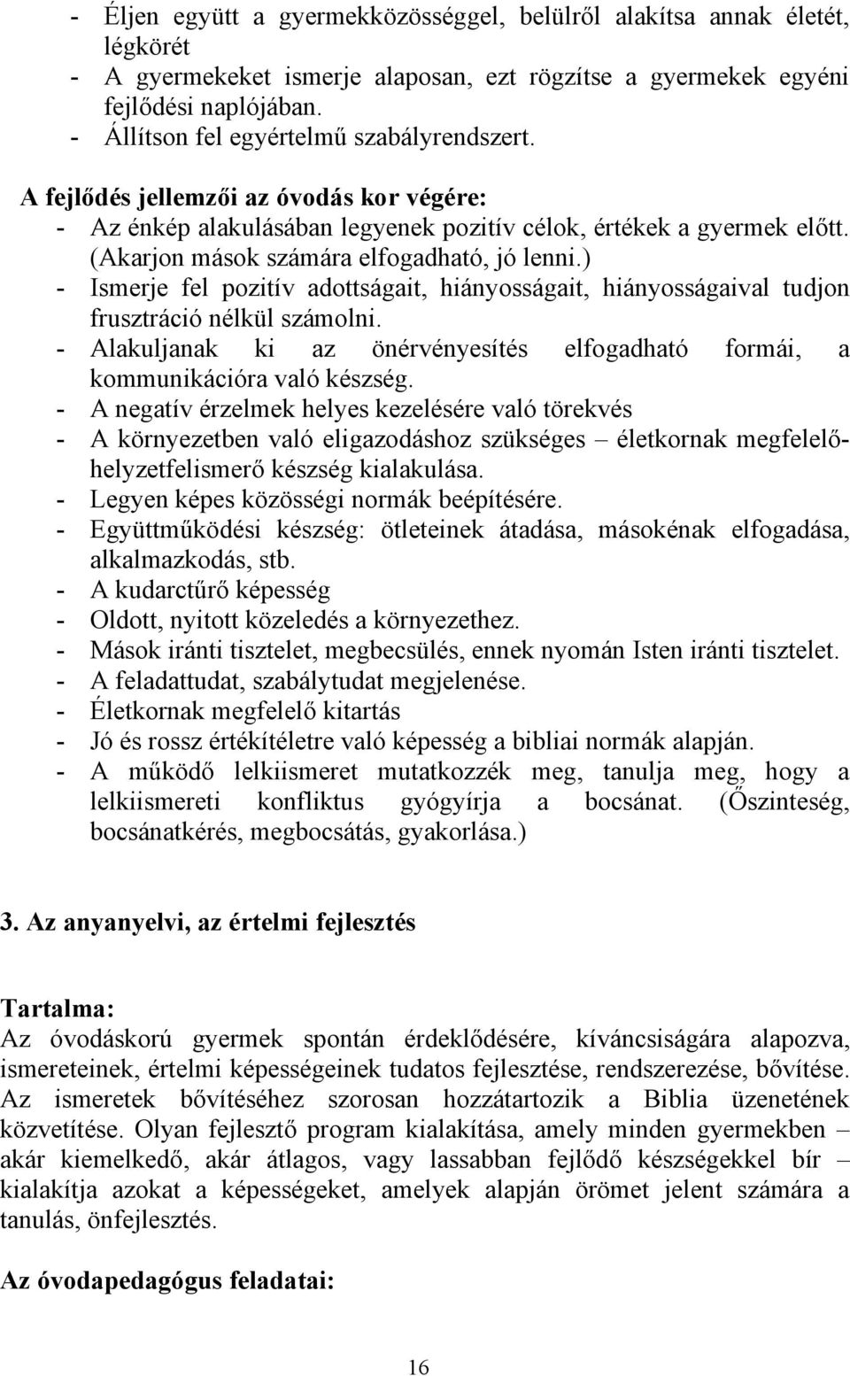 (Akarjon mások számára elfogadható, jó lenni.) - Ismerje fel pozitív adottságait, hiányosságait, hiányosságaival tudjon frusztráció nélkül számolni.