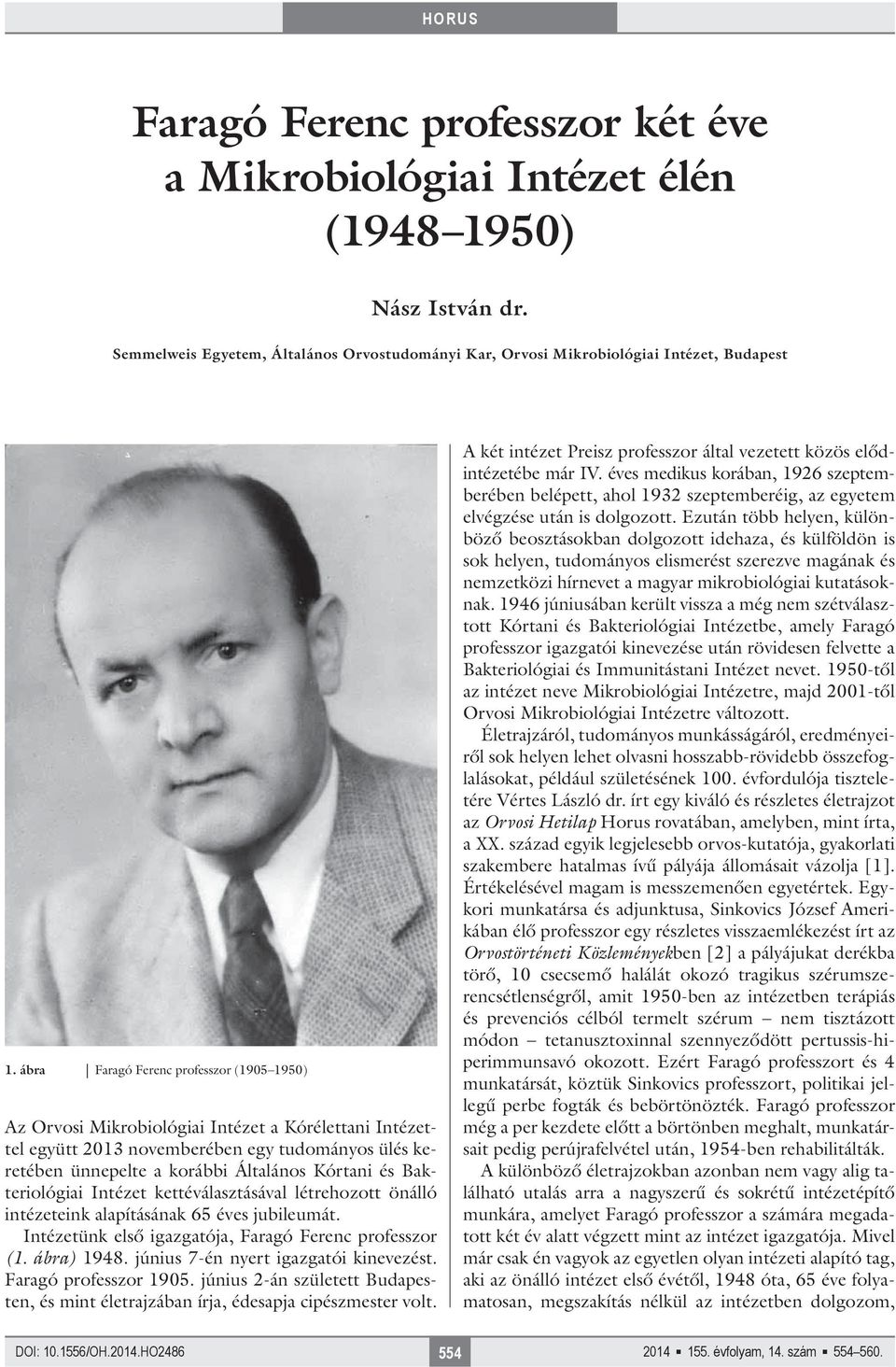 Bakteriológiai Intézet kettéválasztásával létrehozott önálló intézeteink alapításának 65 éves jubileumát. Intézetünk első igazgatója, Faragó Ferenc professzor (1. ábra) 1948.