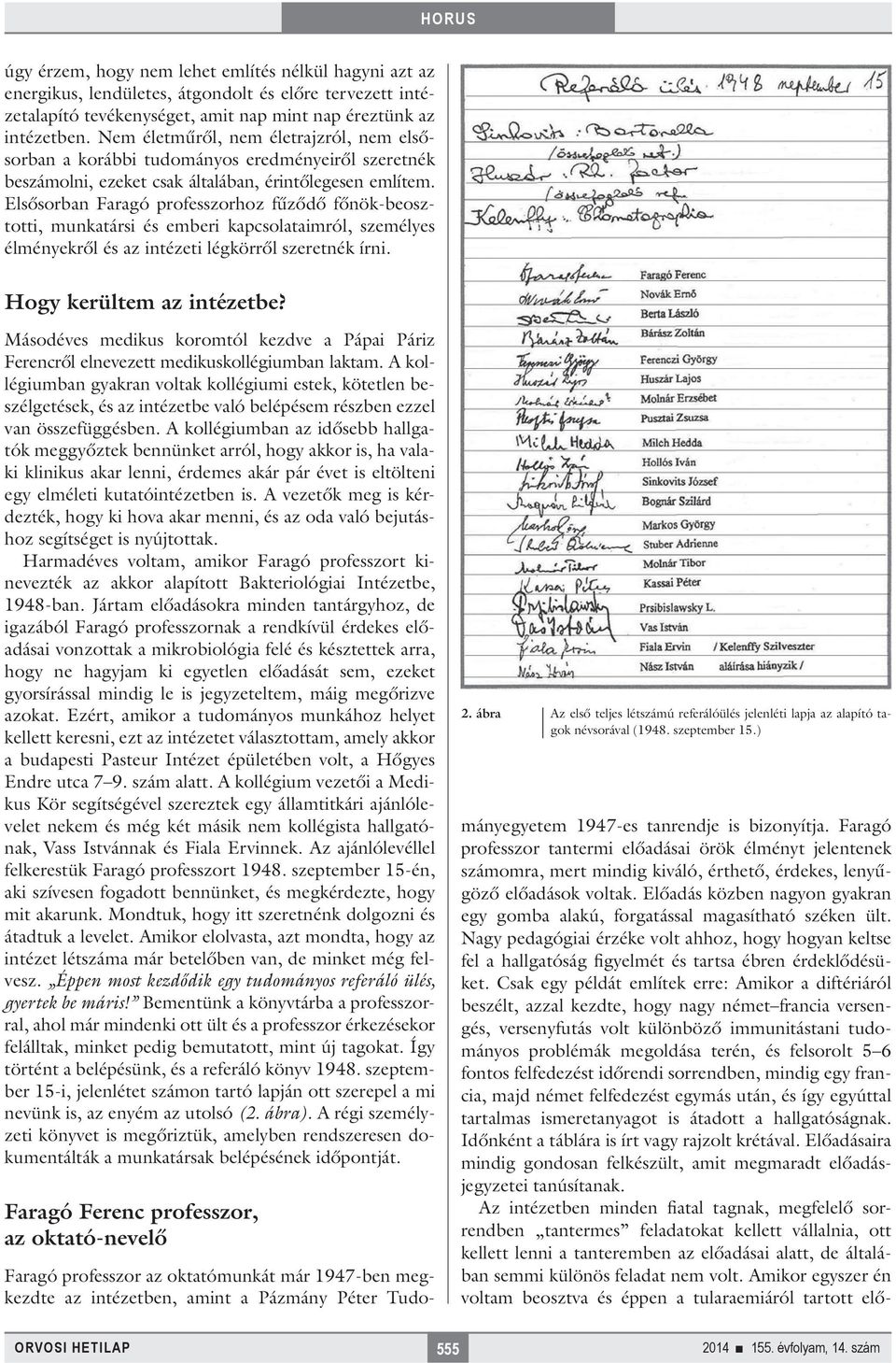 Elsősorban Faragó professzorhoz fűződő főnök-beosztotti, munkatársi és emberi kapcsolataimról, személyes élményekről és az intézeti légkörről szeretnék írni. Hogy kerültem az intézetbe?