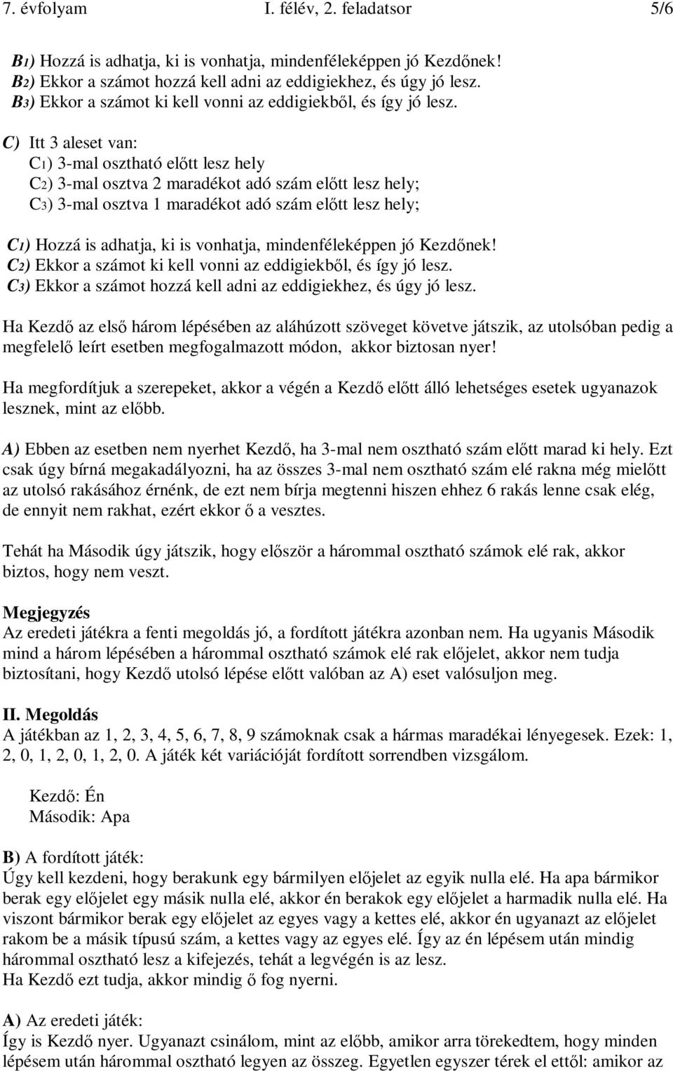 C) Itt 3 aleset van: C1) 3-mal osztható el tt lesz hely C2) 3-mal osztva 2 maradékot adó szám el tt lesz hely; C3) 3-mal osztva 1 maradékot adó szám el tt lesz hely; C1) Hozzá is adhatja, ki is