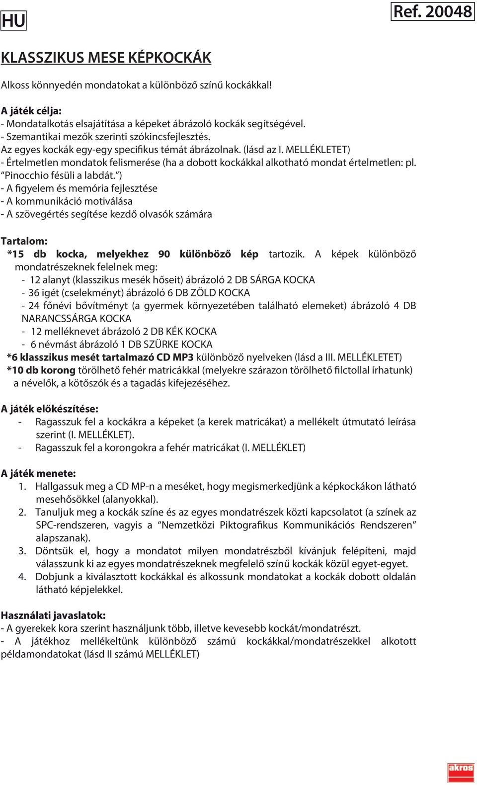 MELLÉKLETET) - Értelmetlen mondatok felismerése (ha a dobott kockákkal alkotható mondat értelmetlen: pl. Pinocchio fésüli a labdát.