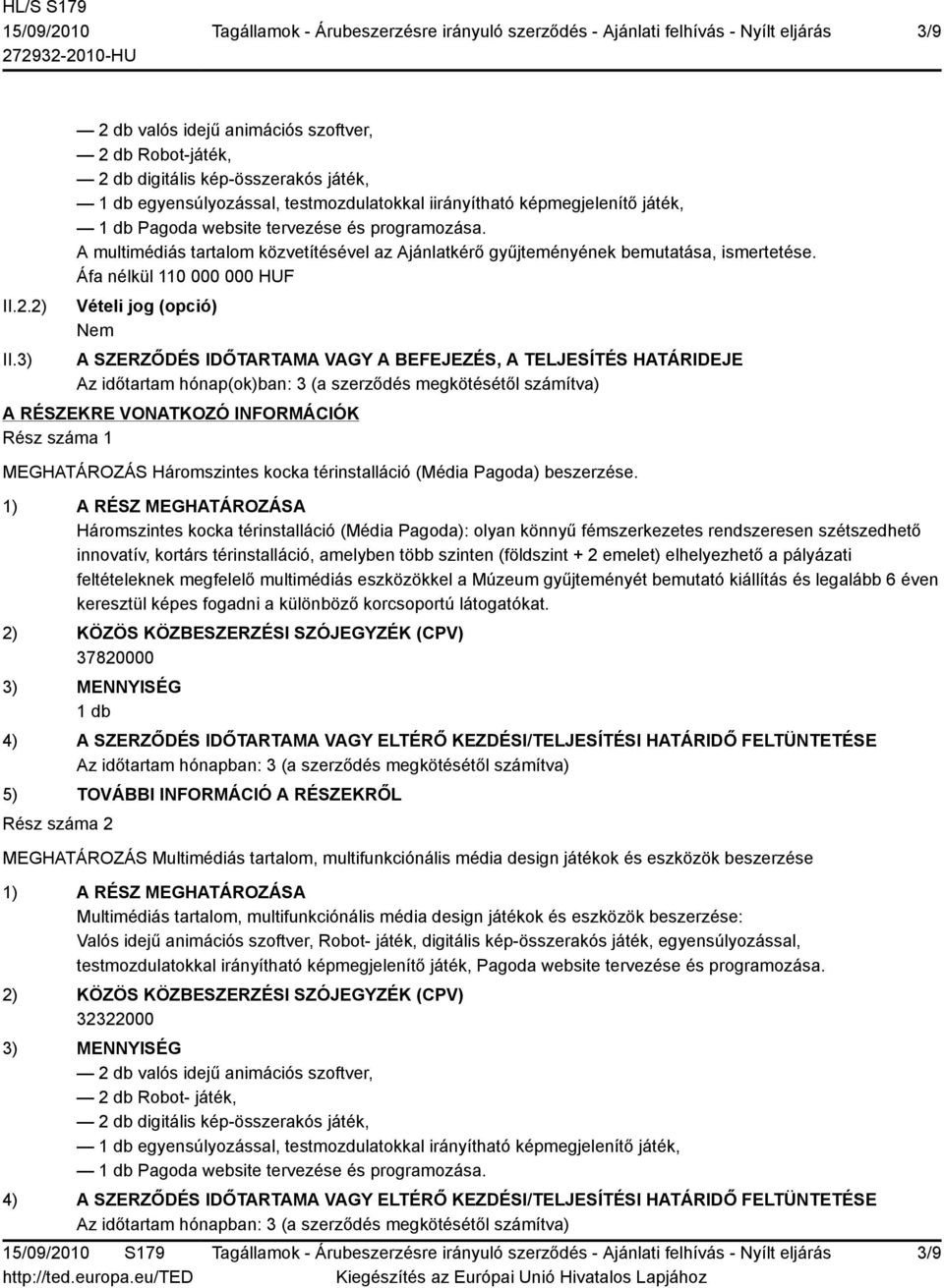 tervezése és programozása. A multimédiás tartalom közvetítésével az Ajánlatkérő gyűjteményének bemutatása, ismertetése.
