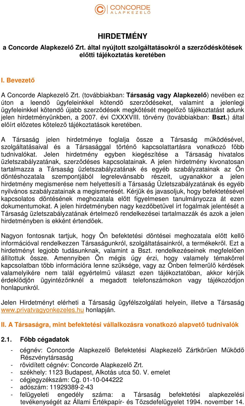 adunk jelen hirdetményünkben, a 2007. évi CXXXVIII. törvény (továbbiakban: Bszt.) által előírt előzetes kötelező tájékoztatások keretében.