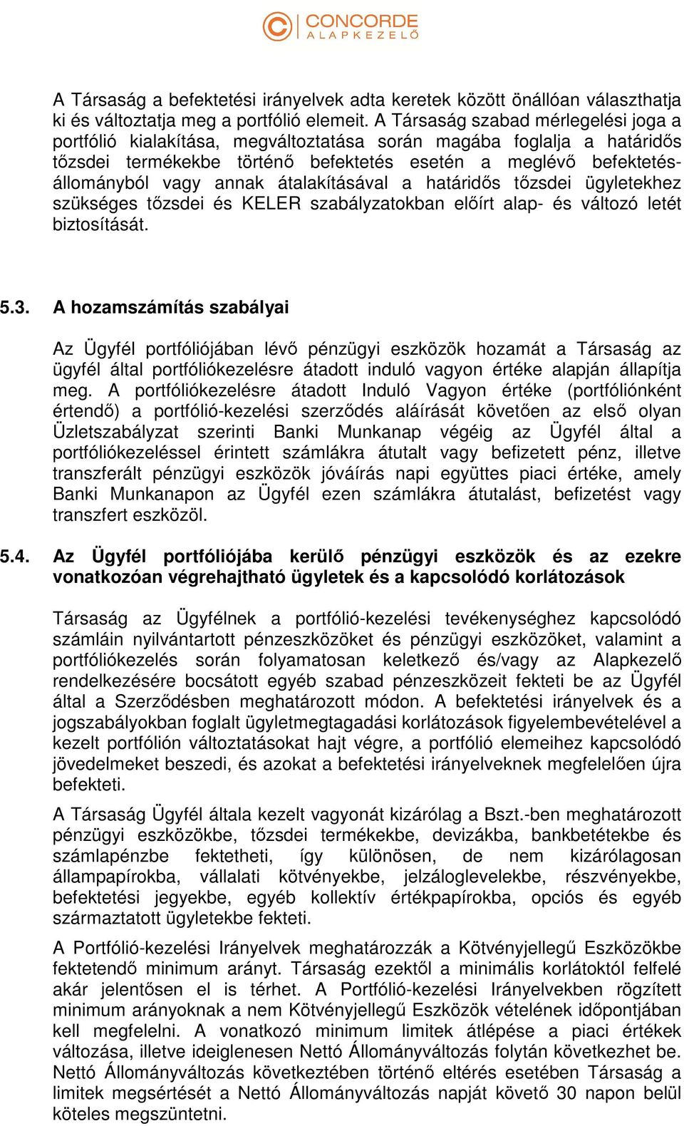átalakításával a határidős tőzsdei ügyletekhez szükséges tőzsdei és KELER szabályzatokban előírt alap- és változó letét biztosítását. 5.3.