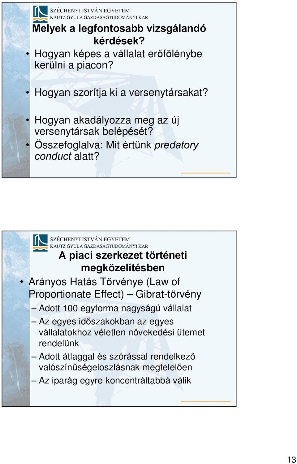 A iai szerkeze örénei megközelíésben Arányos Haás Törvénye (Law of Proorionae Effe) Gibra-örvény Ado 00 egyforma nagyságú vállala Az