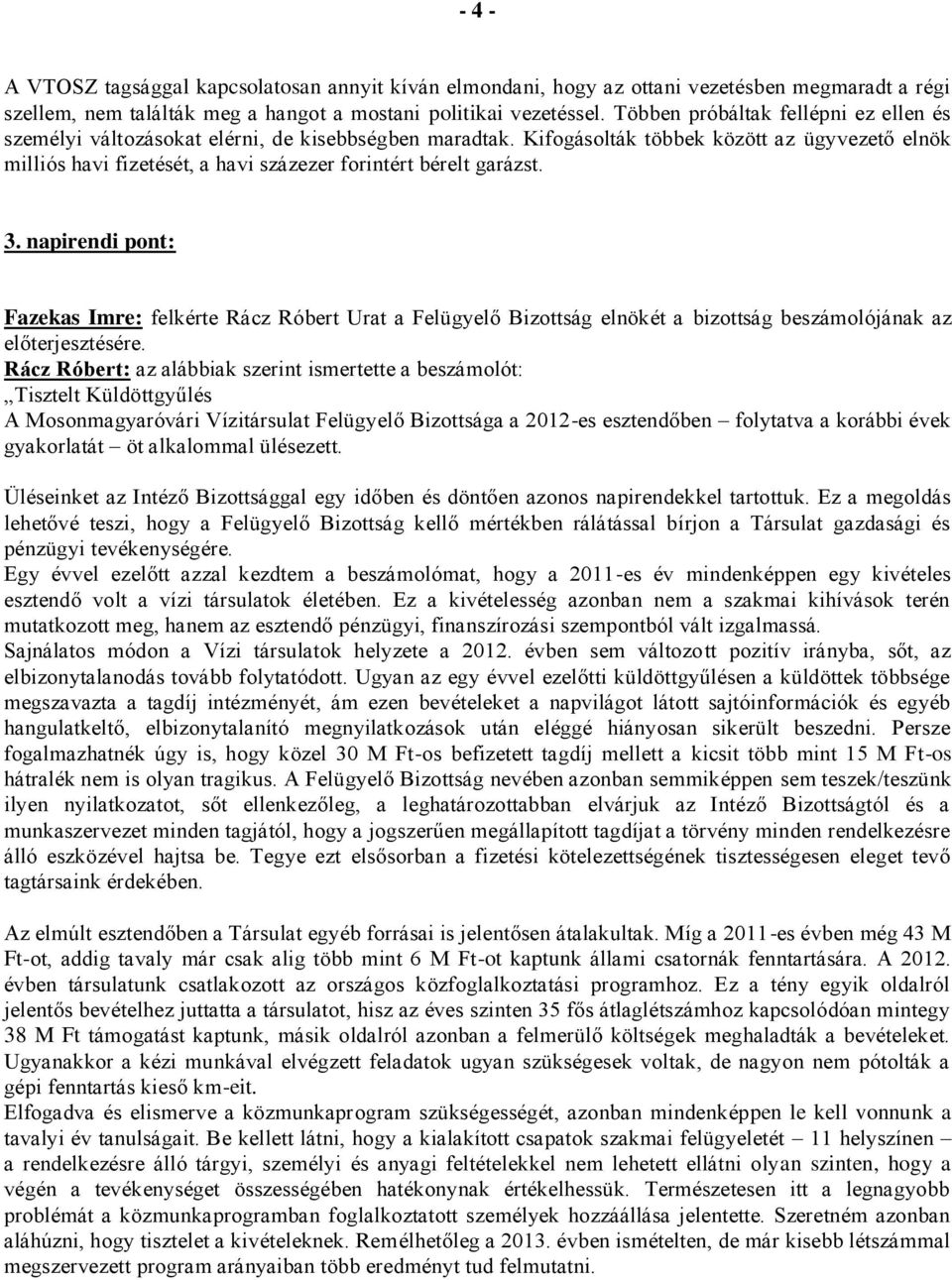 Kifogásolták többek között az ügyvezető elnök milliós havi fizetését, a havi százezer forintért bérelt garázst. 3.