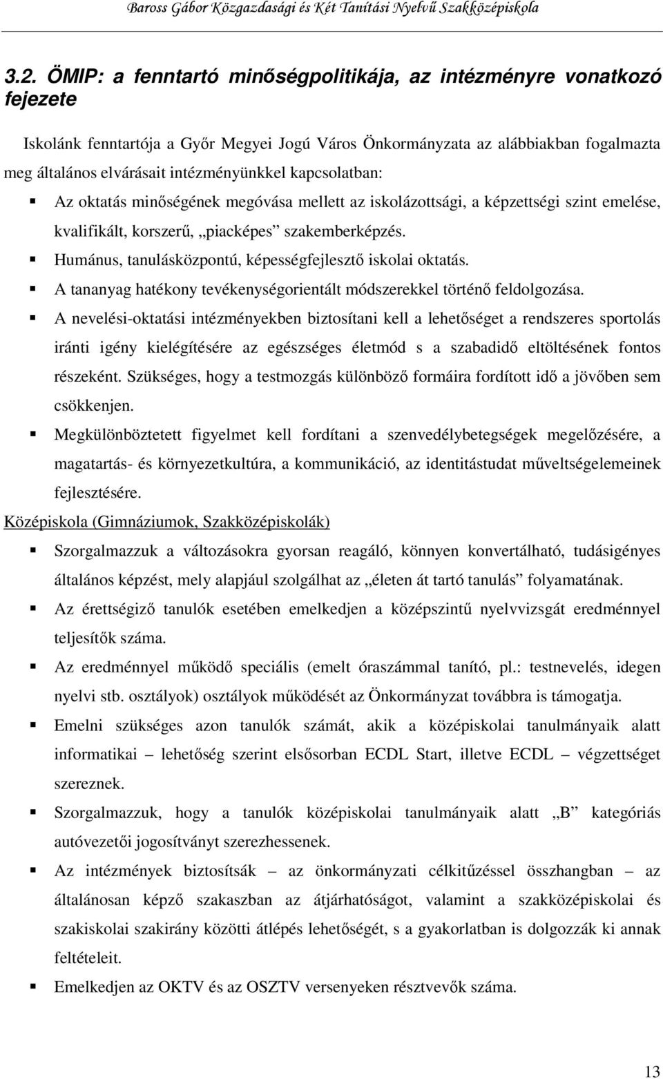 Humánus, tanulásközpontú, képességfejlesztő iskolai oktatás. A tananyag hatékony tevékenységorientált módszerekkel történő feldolgozása.