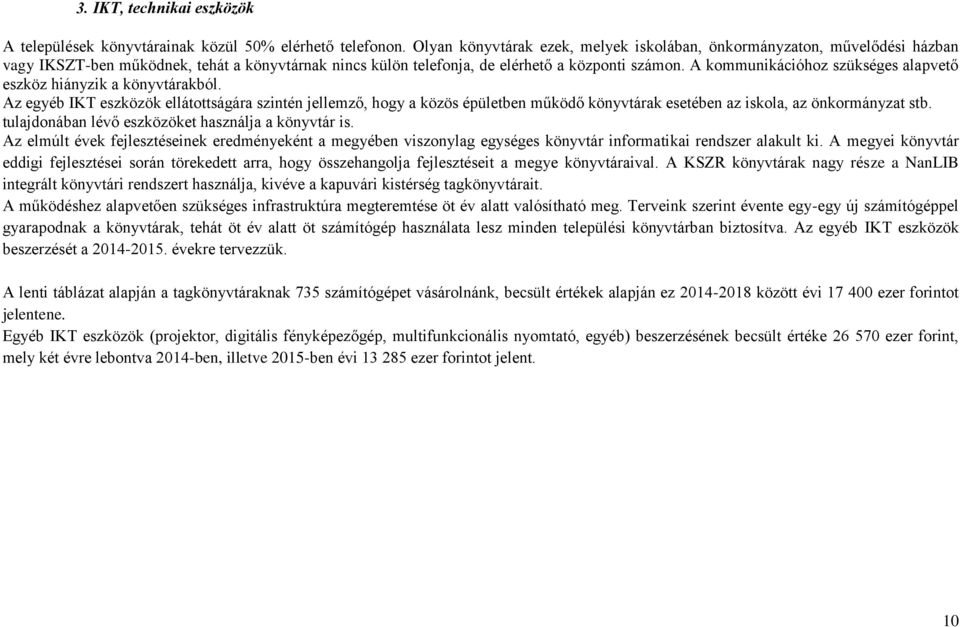 Az mú évk fjszésik rdméyké mgyéb viszoyg gységs köyvár iformiki rdszr ku ki. A mgyi köyvár ddigi fjszési sorá örkd rr, hogy összhgoj fjszési mgy köyváriv.