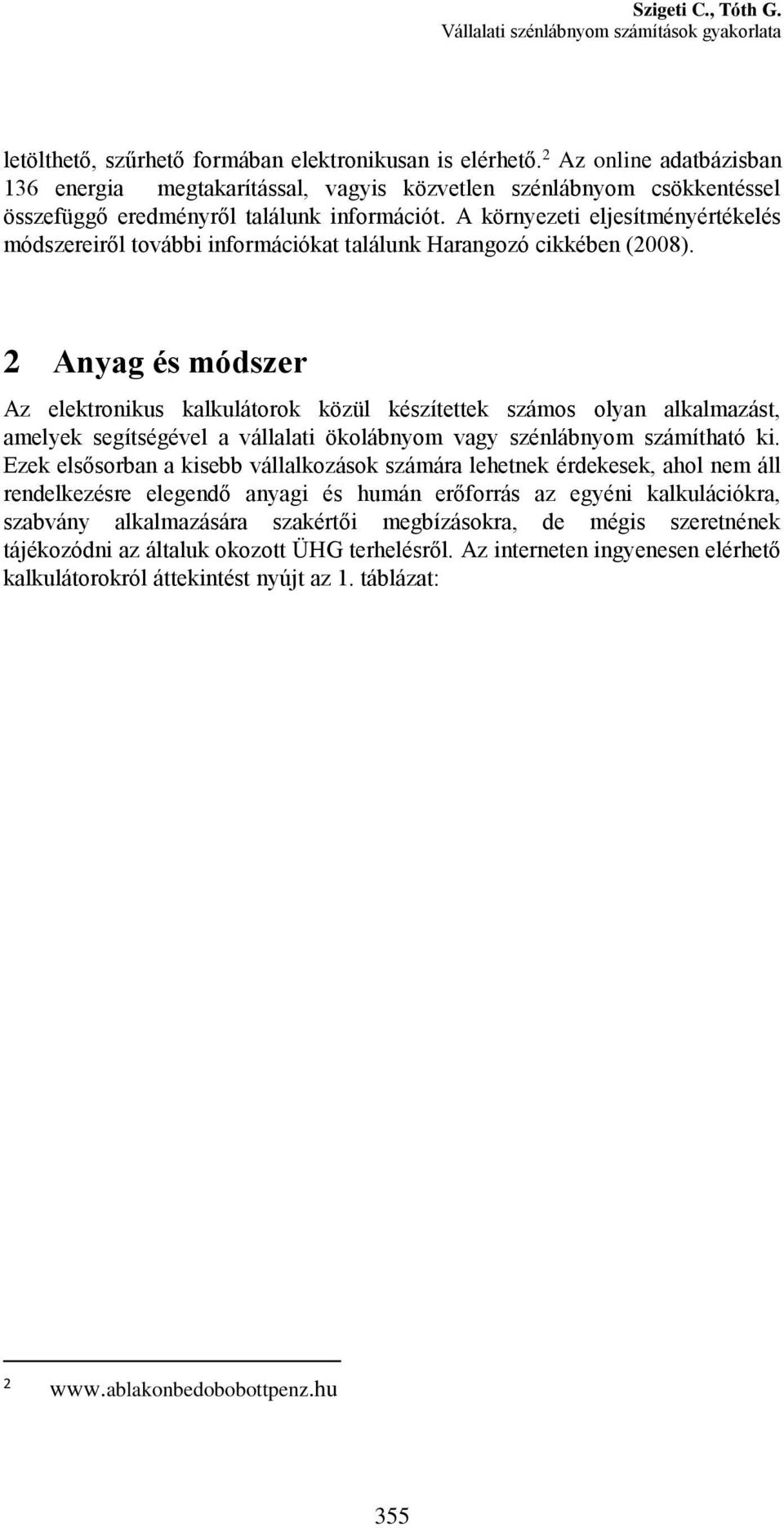 A környezeti eljesítményértékelés módszereiről további információkat találunk Harangozó cikkében (2008).