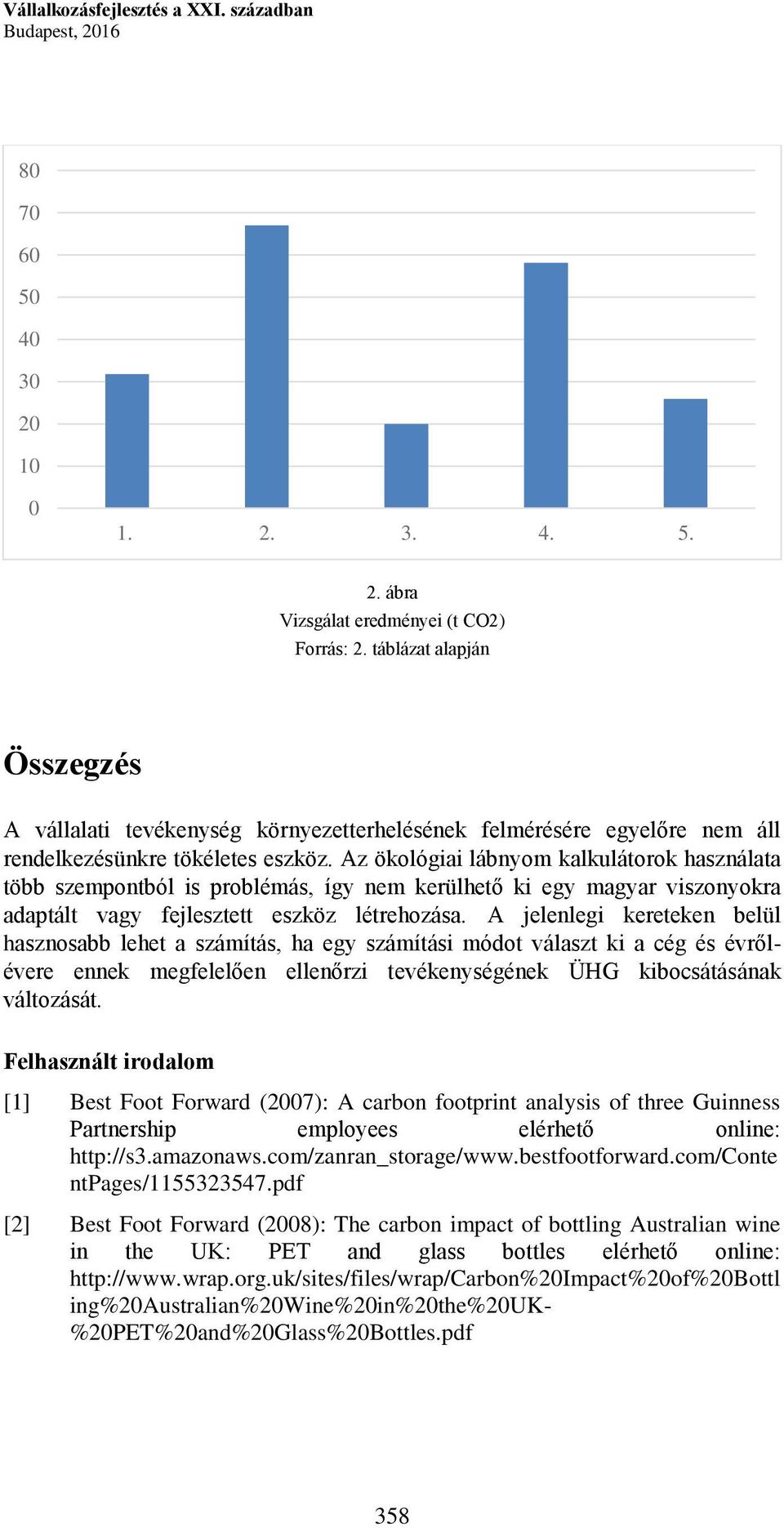 Az ökológiai lábnyom kalkulátorok használata több szempontból is problémás, így nem kerülhető ki egy magyar viszonyokra adaptált vagy fejlesztett eszköz létrehozása.