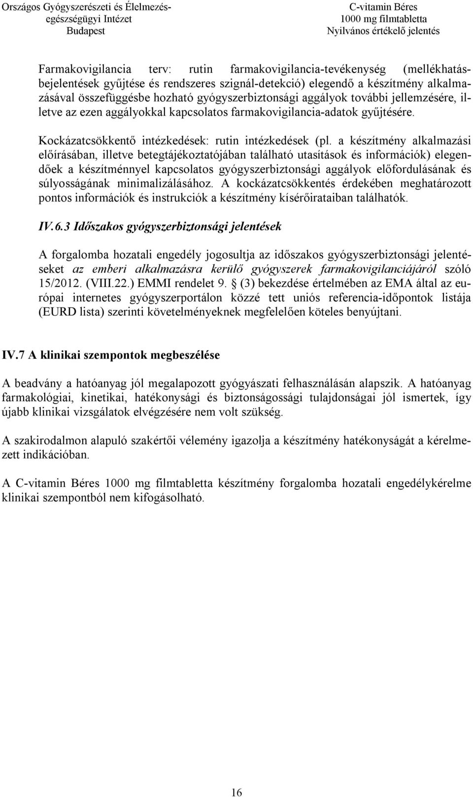 a készítmény alkalmazási előírásában, illetve betegtájékoztatójában található utasítások és információk) elegendőek a készítménnyel kapcsolatos gyógyszerbiztonsági aggályok előfordulásának és