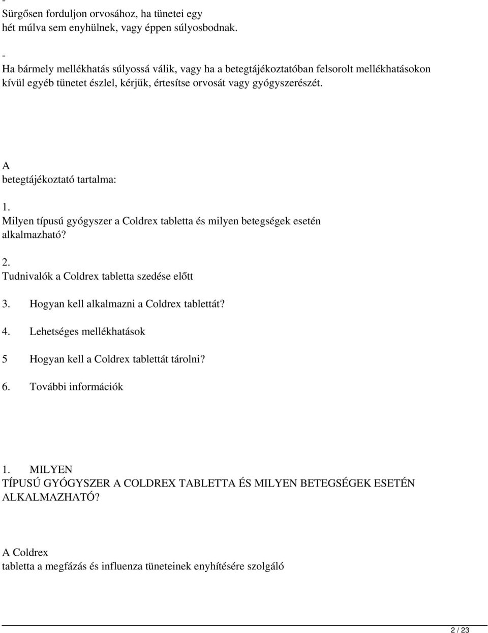 A betegtájékoztató tartalma: 1. Milyen típusú gyógyszer a Coldrex tabletta és milyen betegségek esetén alkalmazható? 2. Tudnivalók a Coldrex tabletta szedése előtt 3.