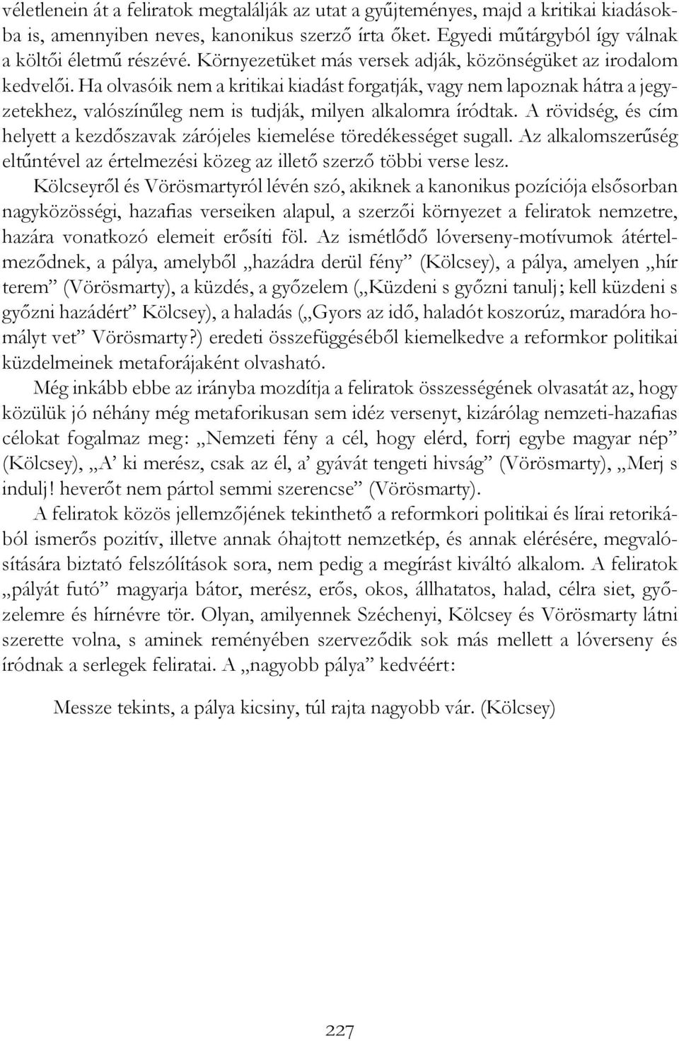 Ha olvasóik nem a kritikai kiadást forgatják, vagy nem lapoznak hátra a jegyzetekhez, valószínűleg nem is tudják, milyen alkalomra íródtak.