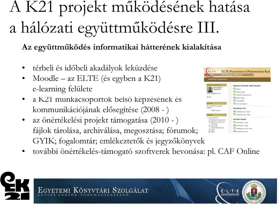 e-learning felülete a K21 munkacsoportok belső képzésének és kommunikációjának elősegítése (2008 - ) az önértékelési projekt