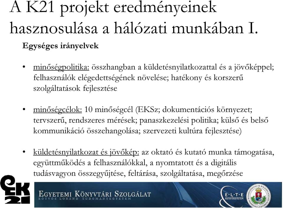 szolgáltatások fejlesztése minőségcélok: 10 minőségcél (EKSz; dokumentációs környezet; tervszerű, rendszeres mérések; panaszkezelési politika; külső és