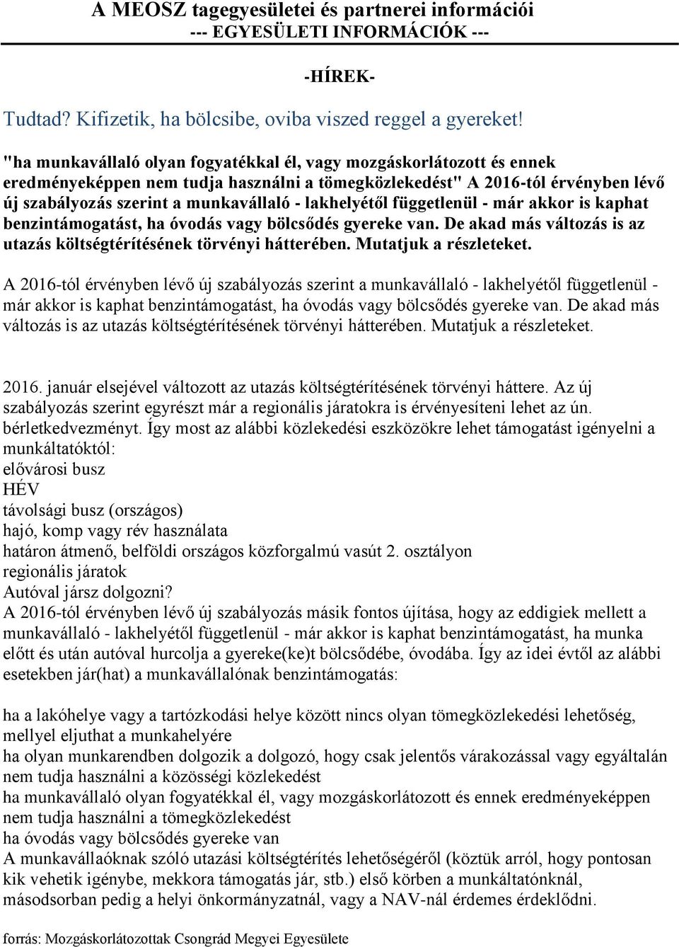 lakhelyétől függetlenül - már akkor is kaphat benzintámogatást, ha óvodás vagy bölcsődés gyereke van. De akad más változás is az utazás költségtérítésének törvényi hátterében. Mutatjuk a részleteket.