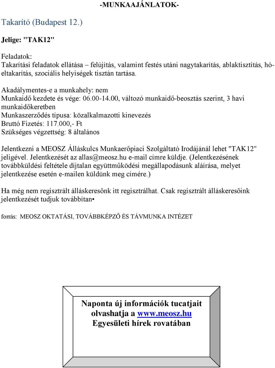 Akadálymentes-e a munkahely: nem Munkaidő kezdete és vége: 06.00-14.00, változó munkaidő-beosztás szerint, 3 havi munkaidőkeretben Munkaszerződés típusa: közalkalmazotti kinevezés Bruttó Fizetés: 117.