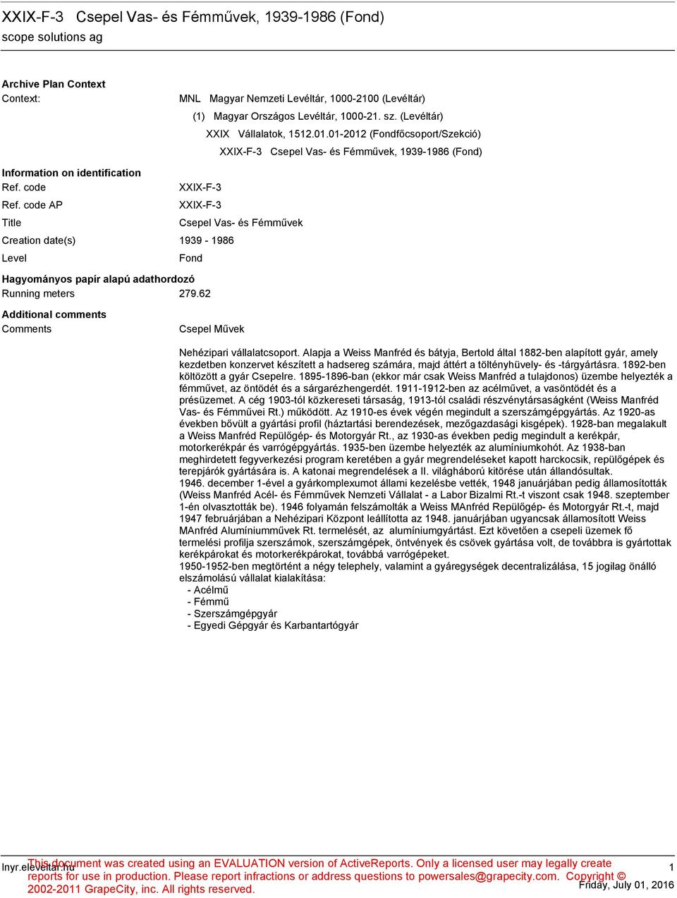 code AP Title XXIX-F-3 XXIX-F-3 Creation date(s) 1939-1986 Level Csepel Vas- és Fémművek Fond Hagyományos papír alapú adathordozó Running meters 279.