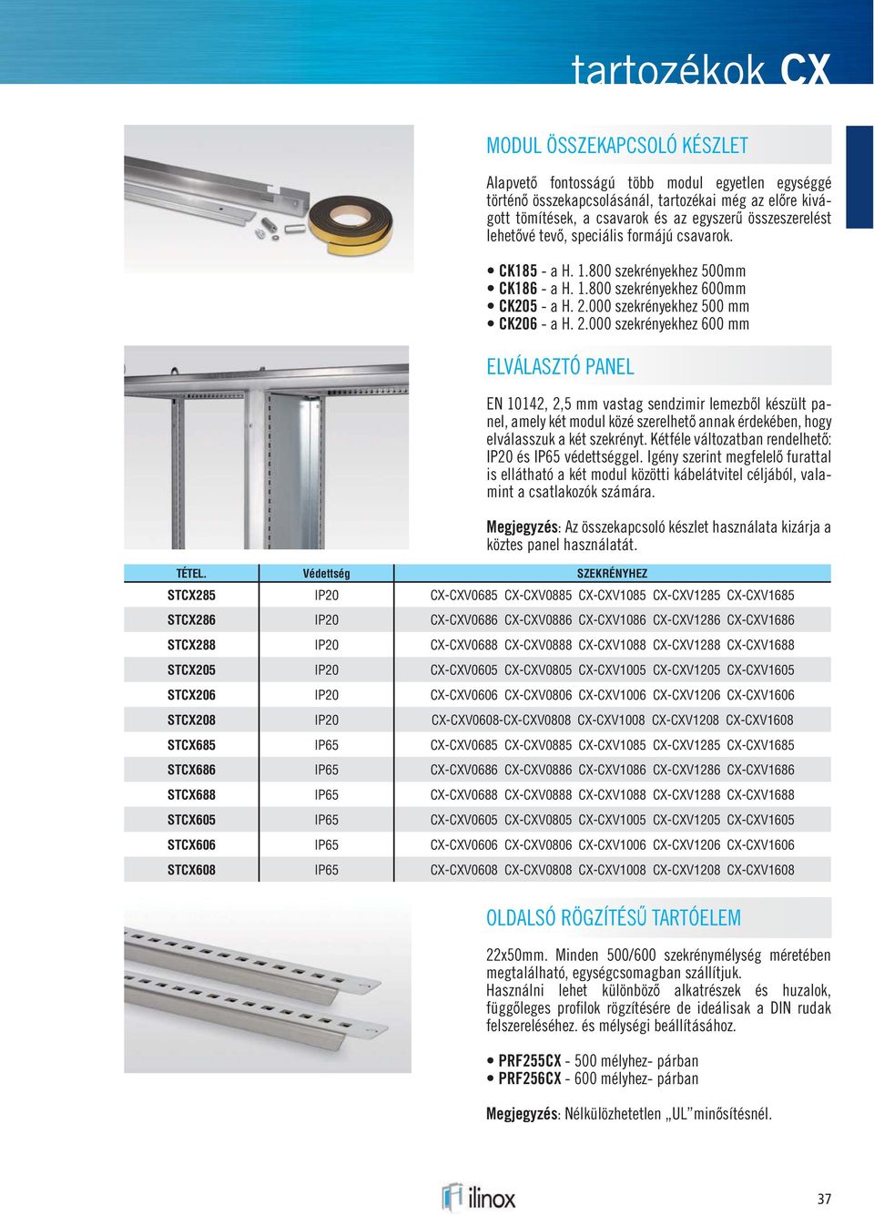 Védettség SZEKRÉNYHEZ EN 10142, 2,5 mm vastag sendzimir lemezből készült panel, amely két modul közé szerelhető annak érdekében, hogy elválasszuk a két szekrényt.