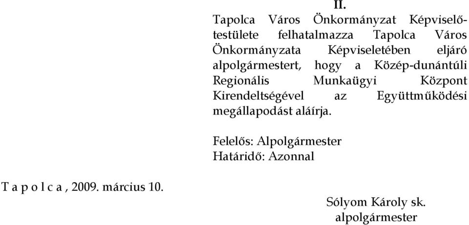 Munkaügyi Központ Kirendeltségével az Együttműködési megállapodást aláírja.