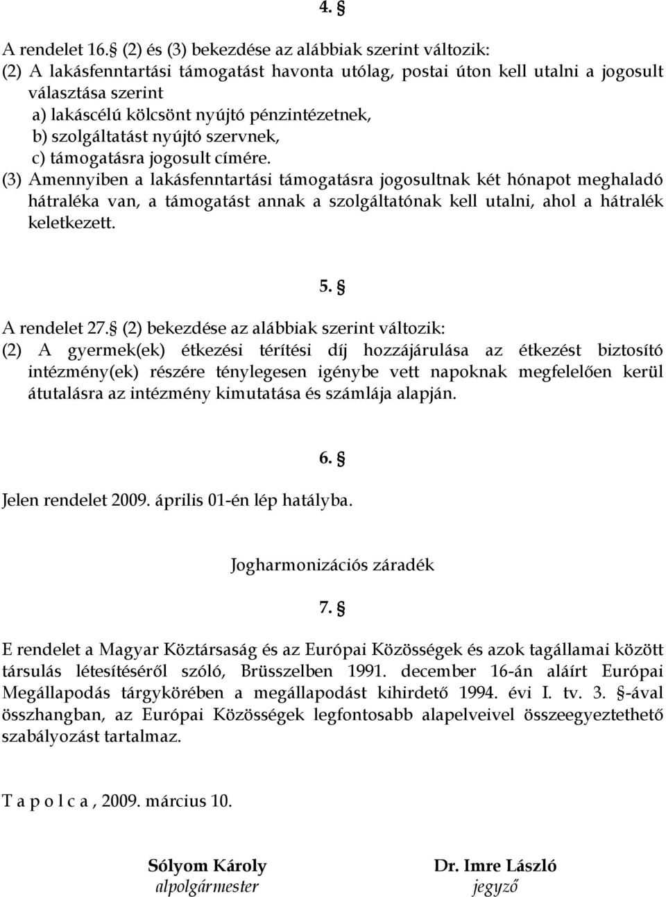 b) szolgáltatást nyújtó szervnek, c) támogatásra jogosult címére.