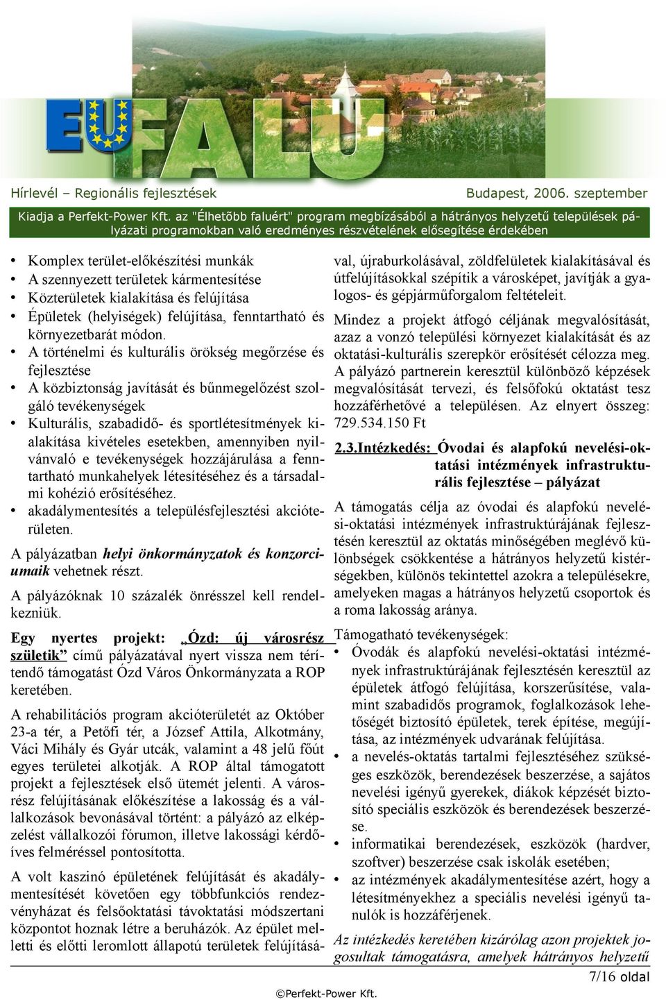 esetekben, amennyiben nyilvánvaló e tevékenységek hozzájárulása a fenntartható munkahelyek létesítéséhez és a társadalmi kohézió erősítéséhez. akadálymentesítés a településfejlesztési akcióterületen.