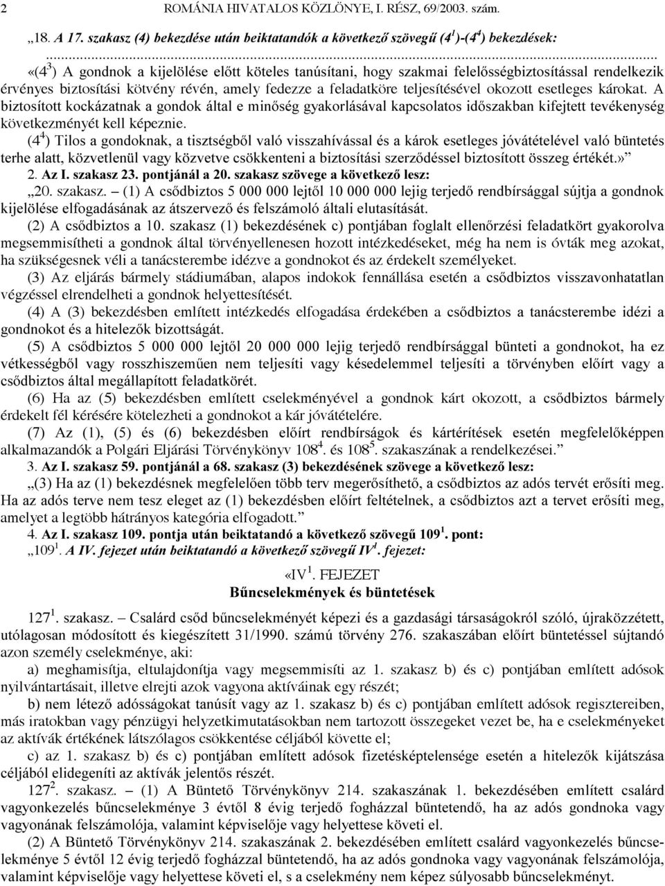 esetleges károkat. A EL]WRVtWRWWNRFNi]DWQDNDJRQGRNiOWDOHPLQ VpJJ\DNRUOiViYDONDSFVRODWRVLG V]DNEDQNLIHMWHWWWHYpNHQ\VpJ következményét kell képeznie.