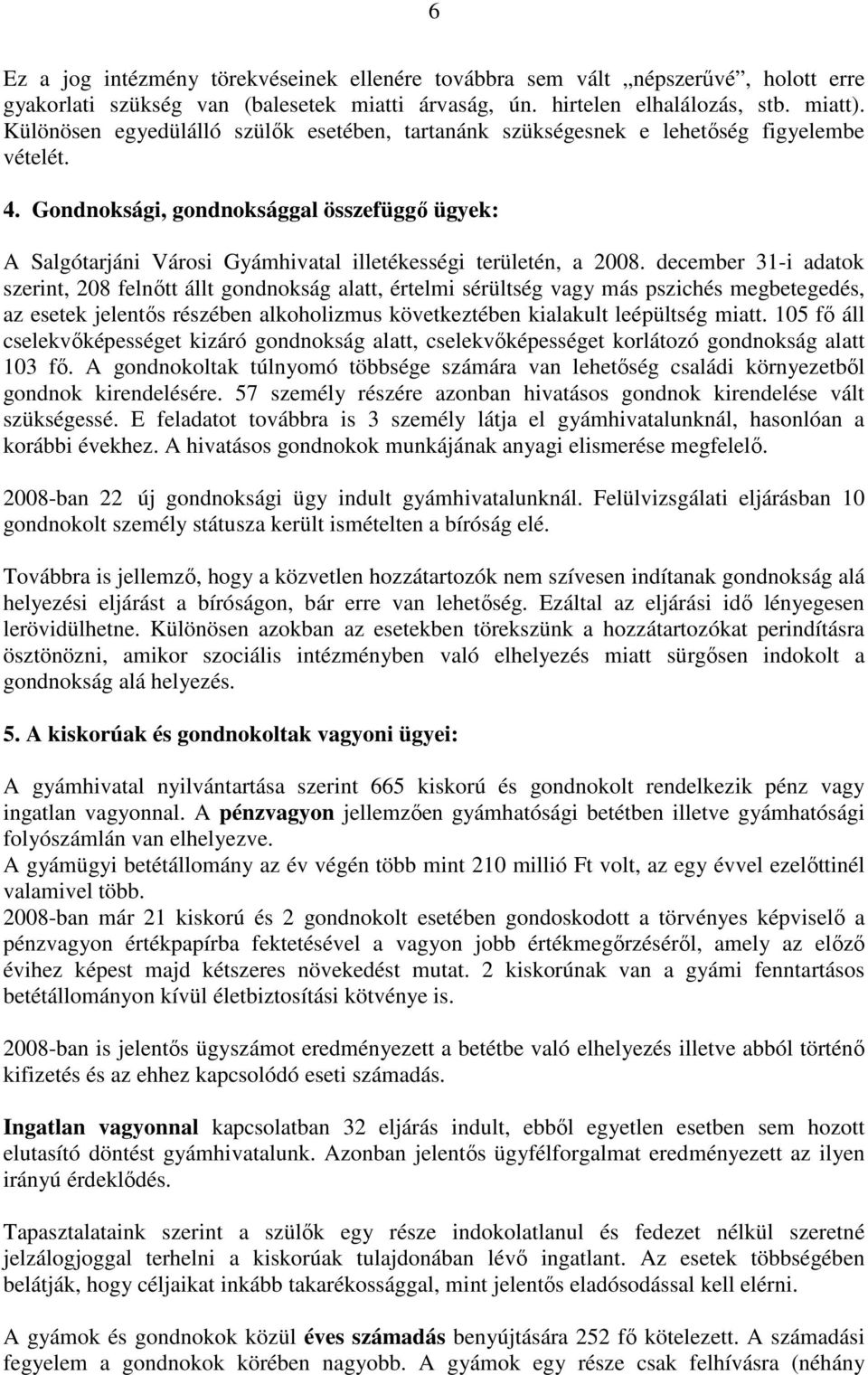 Gondnoksági, gondnoksággal összefüggı ügyek: A Salgótarjáni Városi Gyámhivatal illetékességi területén, a 2008.
