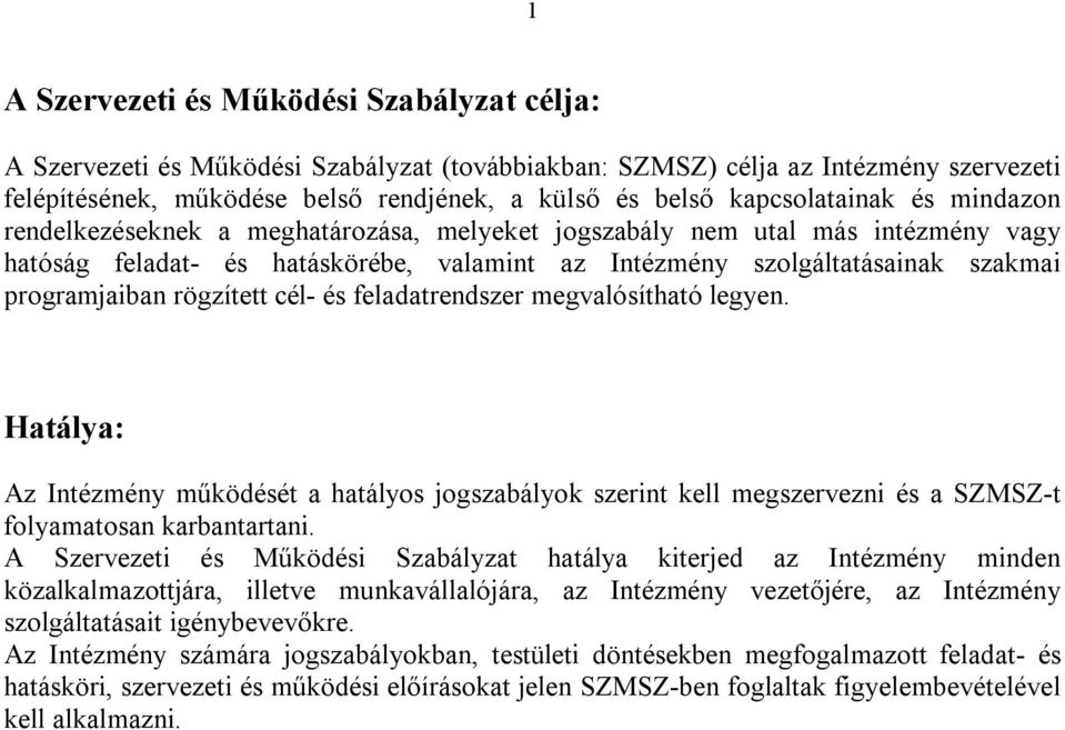 programjaiban rögzített cél- és feladatrendszer megvalósítható legyen. Hatálya: Az Intézmény működését a hatályos jogszabályok szerint kell megszervezni és a SZMSZ-t folyamatosan karbantartani.